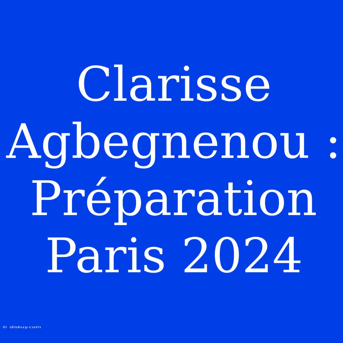 Clarisse Agbegnenou : Préparation Paris 2024