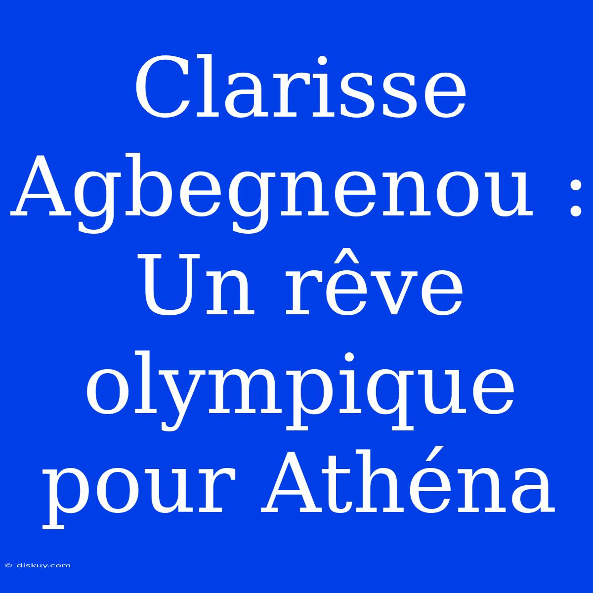 Clarisse Agbegnenou : Un Rêve Olympique Pour Athéna