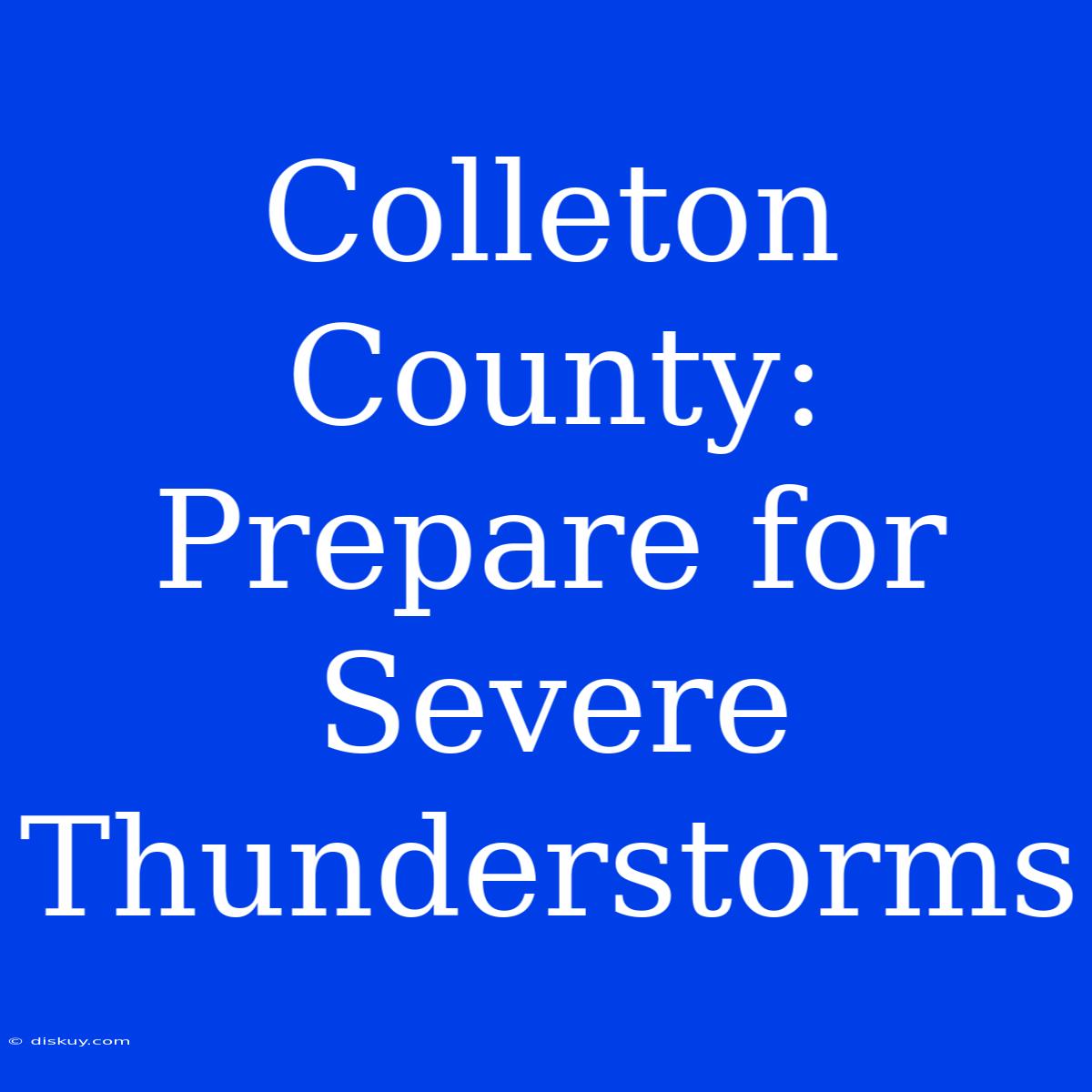 Colleton County: Prepare For Severe Thunderstorms