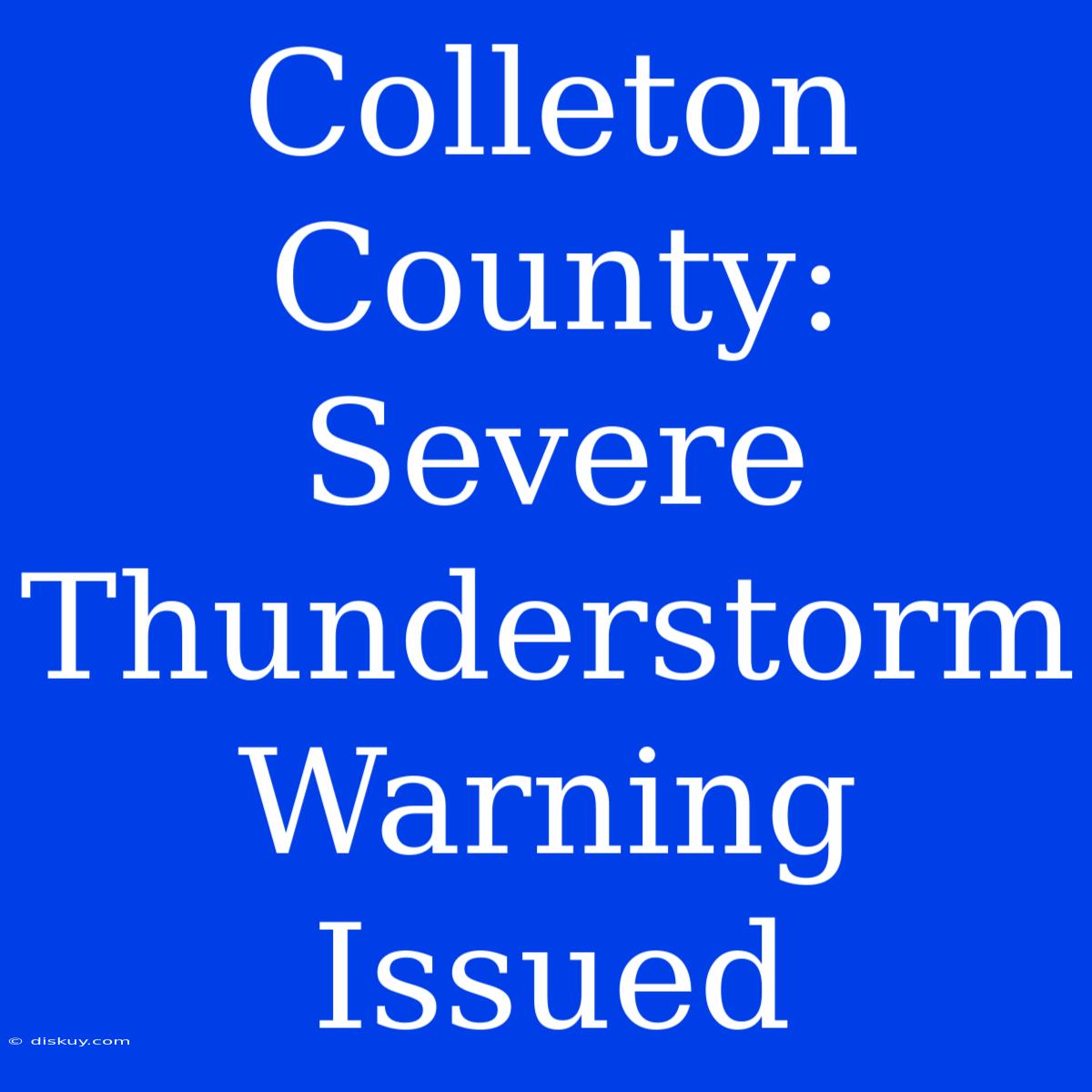 Colleton County: Severe Thunderstorm Warning Issued