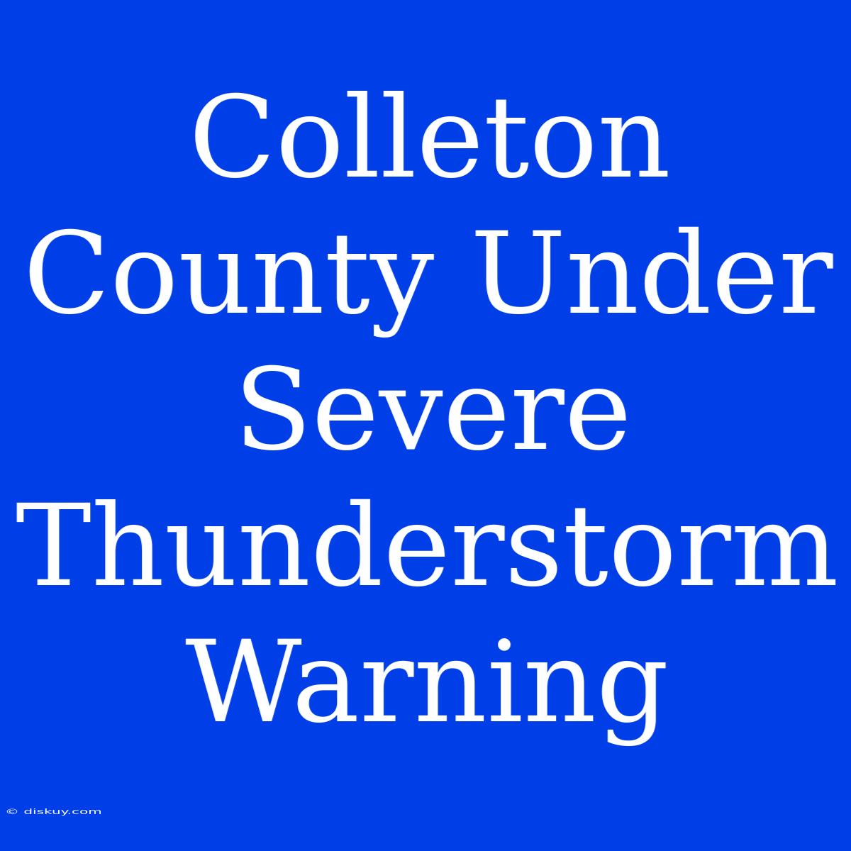 Colleton County Under Severe Thunderstorm Warning