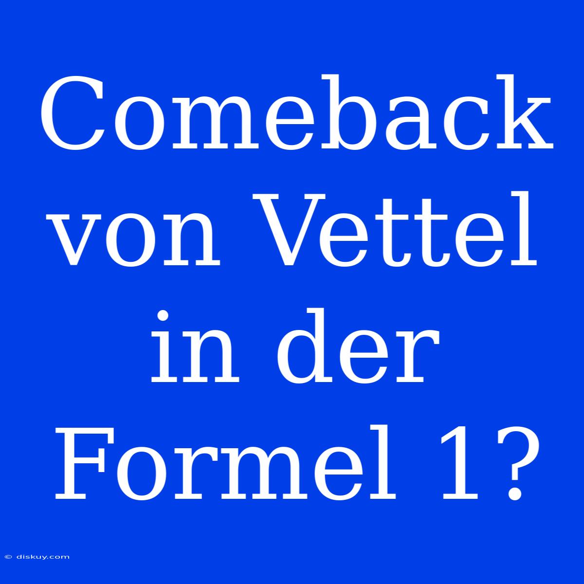 Comeback Von Vettel In Der Formel 1?