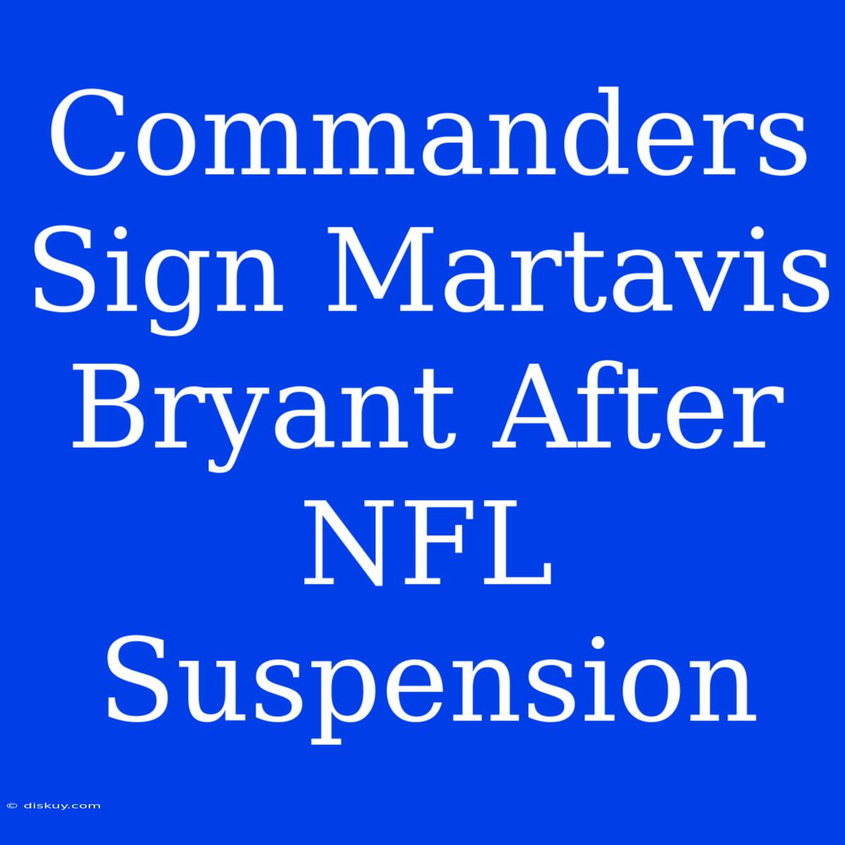 Commanders Sign Martavis Bryant After NFL Suspension