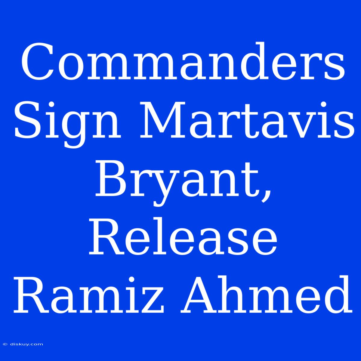 Commanders Sign Martavis Bryant, Release Ramiz Ahmed