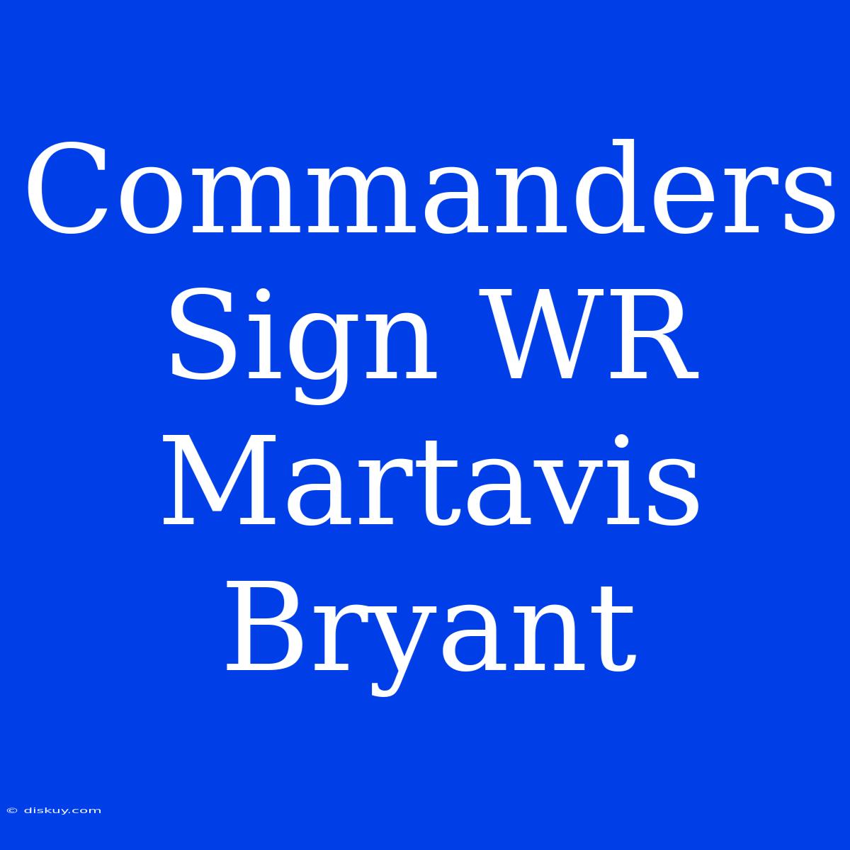 Commanders Sign WR Martavis Bryant