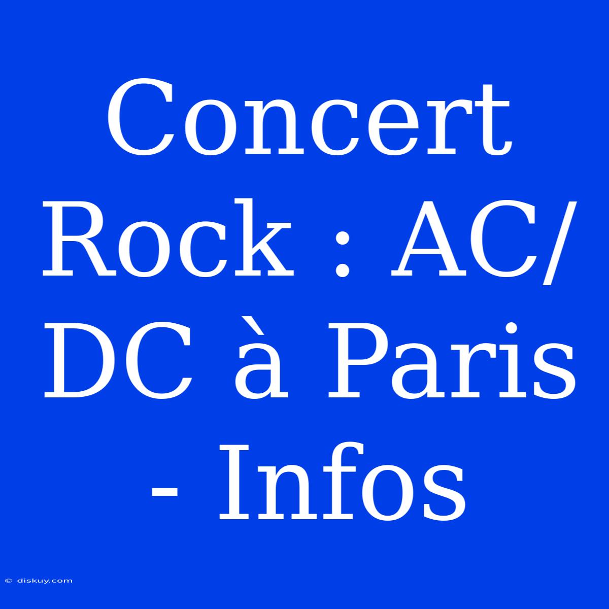 Concert Rock : AC/DC À Paris - Infos