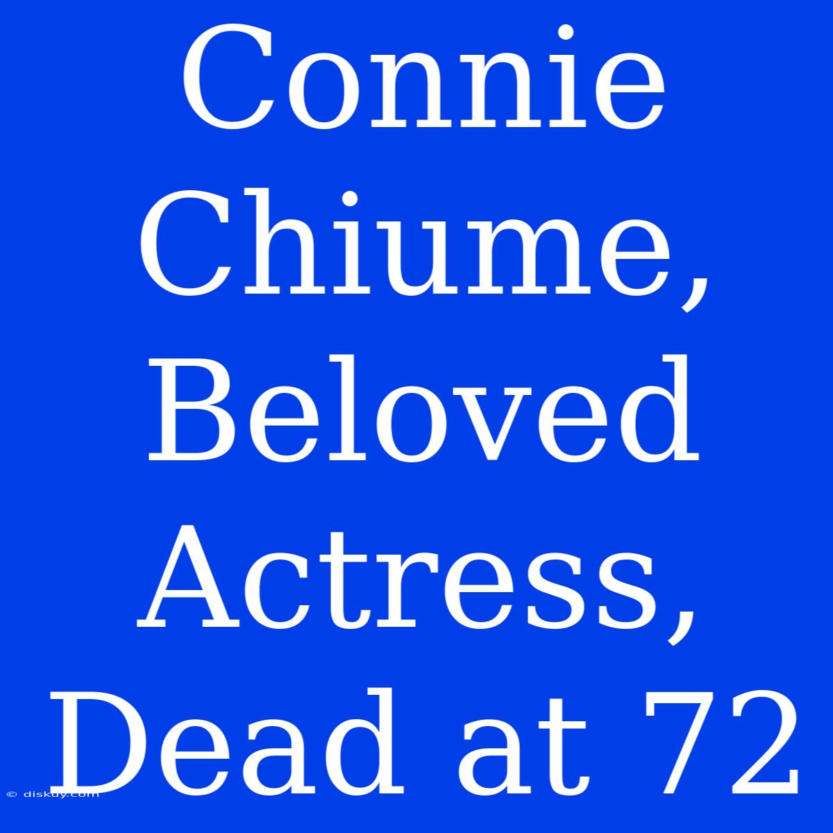 Connie Chiume, Beloved Actress, Dead At 72