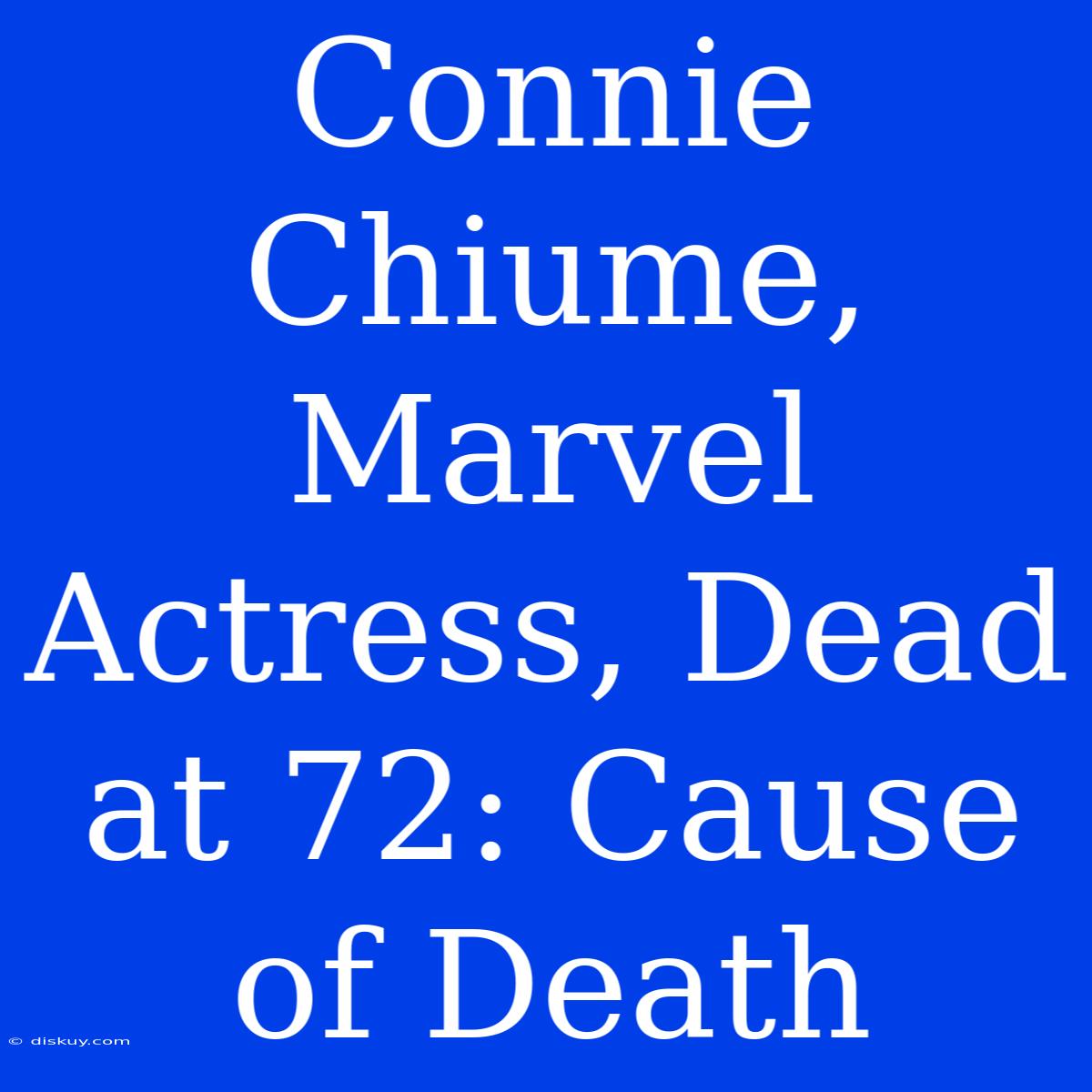 Connie Chiume, Marvel Actress, Dead At 72: Cause Of Death