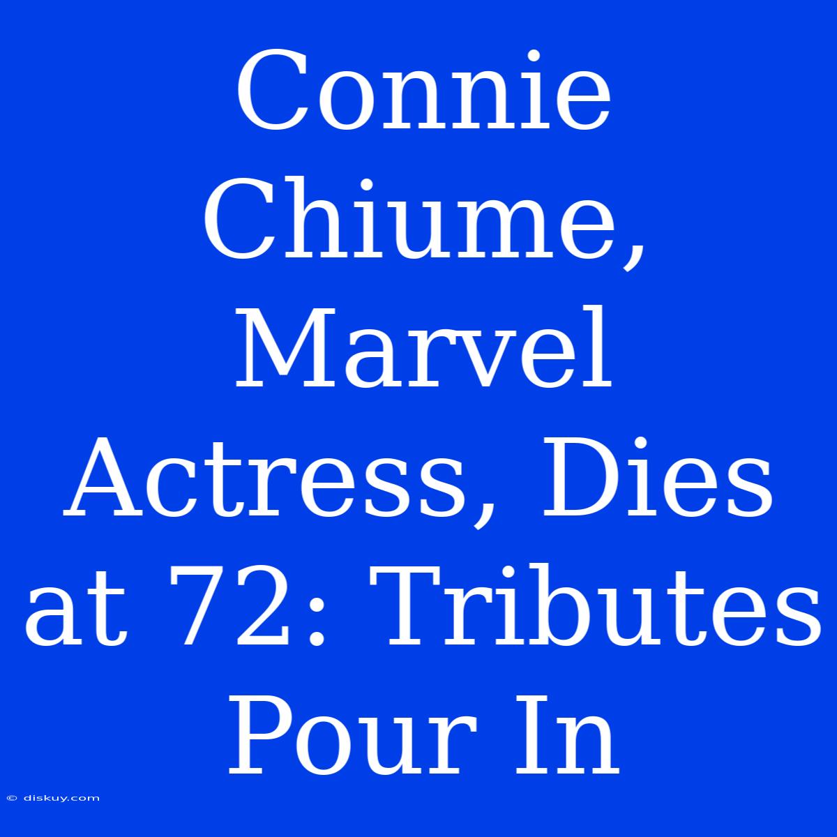 Connie Chiume, Marvel Actress, Dies At 72: Tributes Pour In