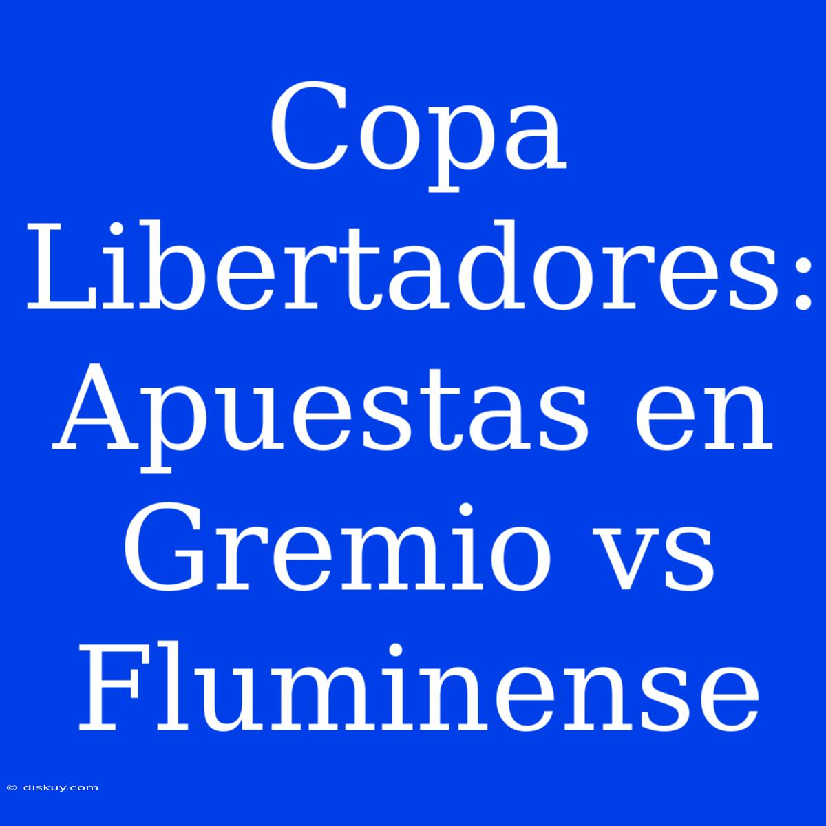 Copa Libertadores: Apuestas En Gremio Vs Fluminense