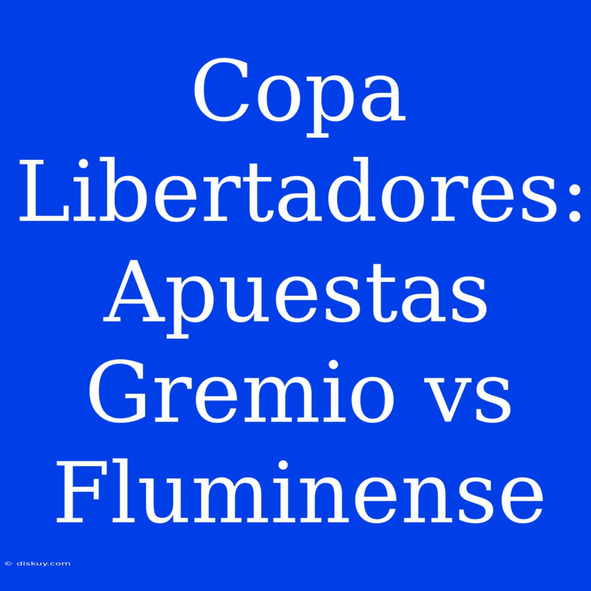 Copa Libertadores: Apuestas Gremio Vs Fluminense