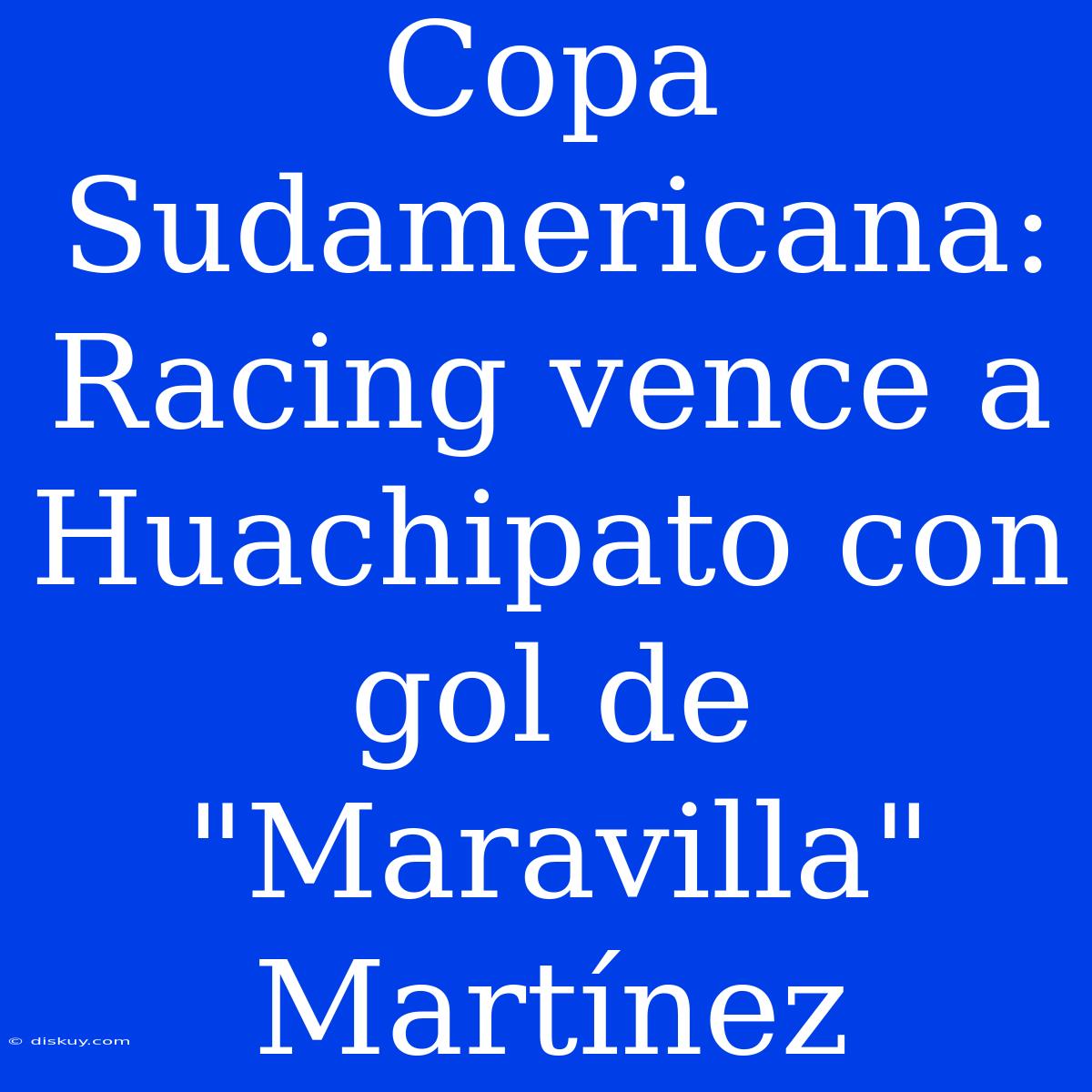 Copa Sudamericana: Racing Vence A Huachipato Con Gol De 