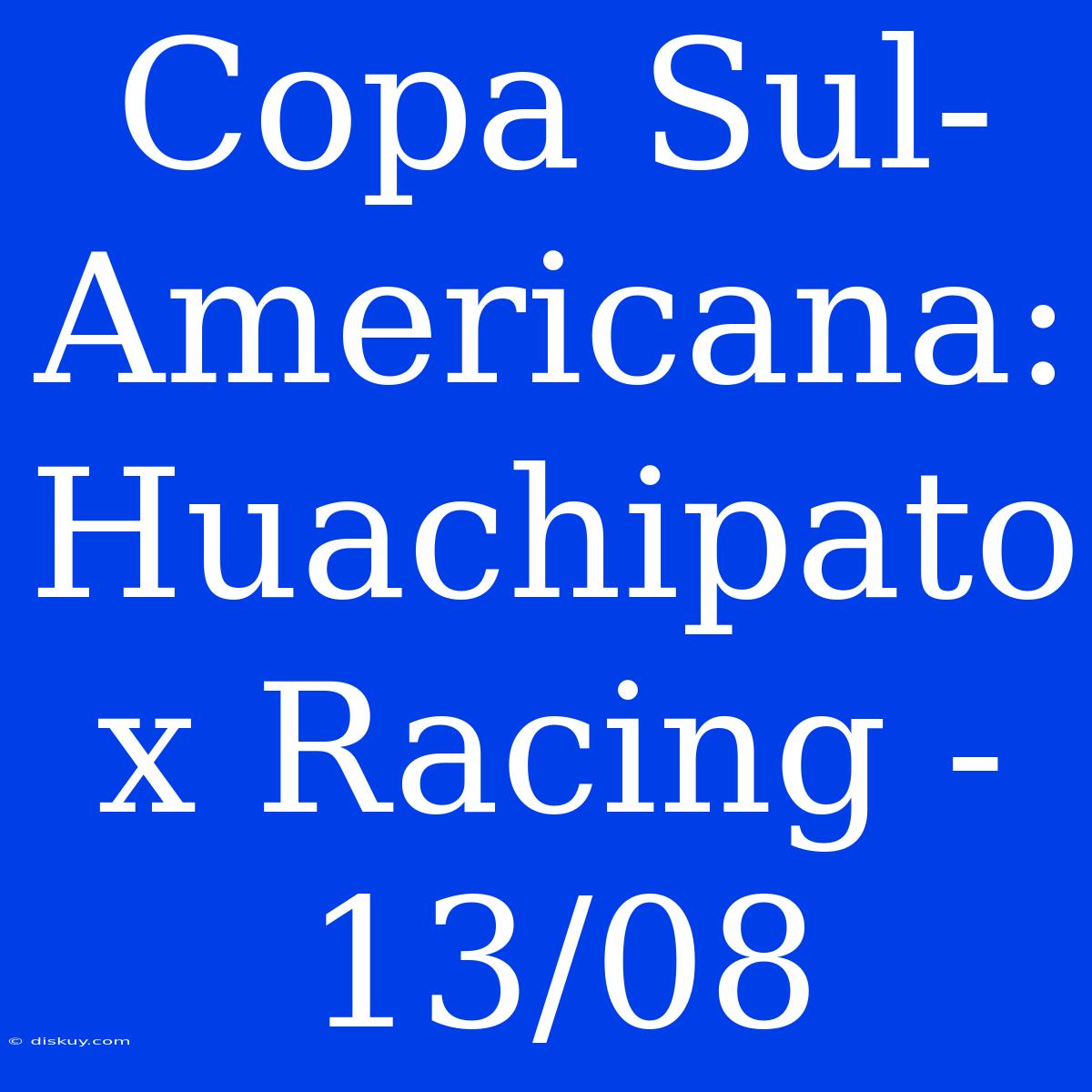 Copa Sul-Americana: Huachipato X Racing - 13/08