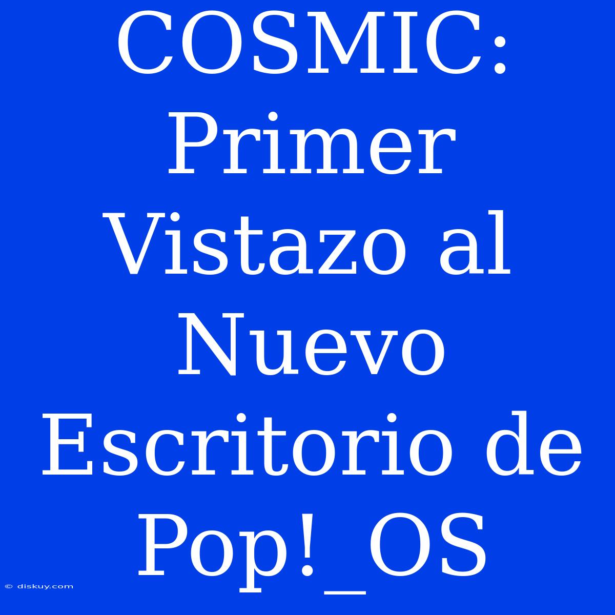 COSMIC: Primer Vistazo Al Nuevo Escritorio De Pop!_OS