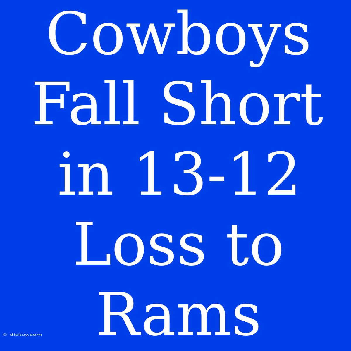 Cowboys Fall Short In 13-12 Loss To Rams