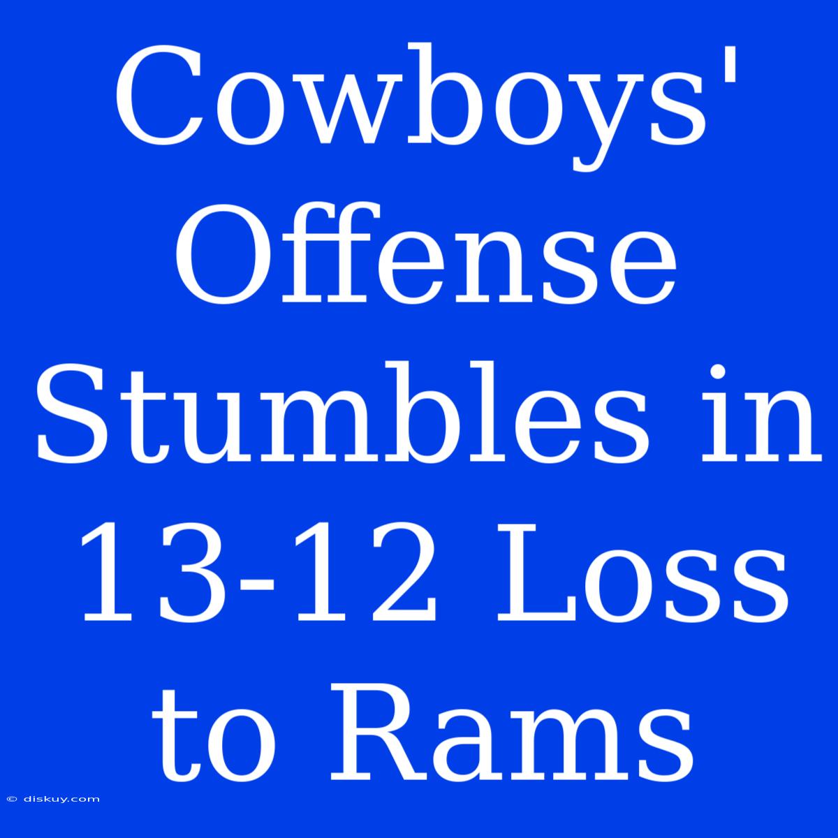 Cowboys' Offense Stumbles In 13-12 Loss To Rams