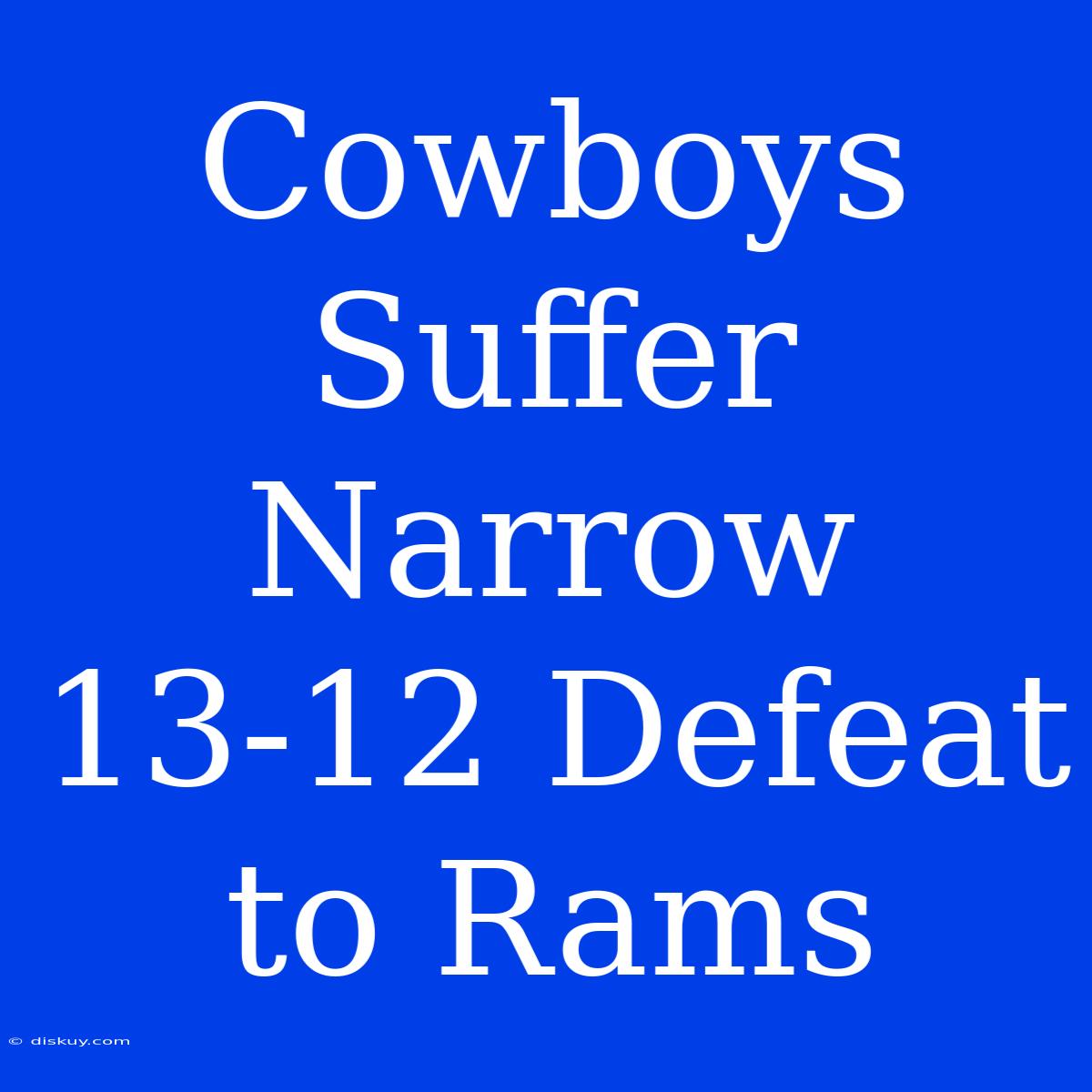 Cowboys Suffer Narrow 13-12 Defeat To Rams