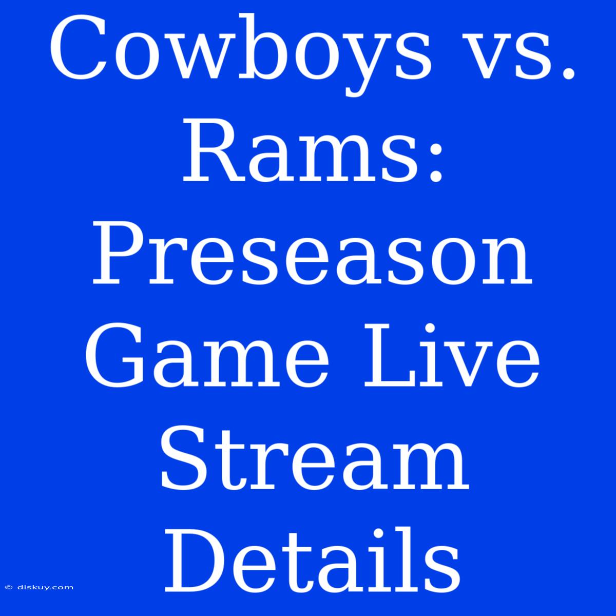 Cowboys Vs. Rams: Preseason Game Live Stream Details