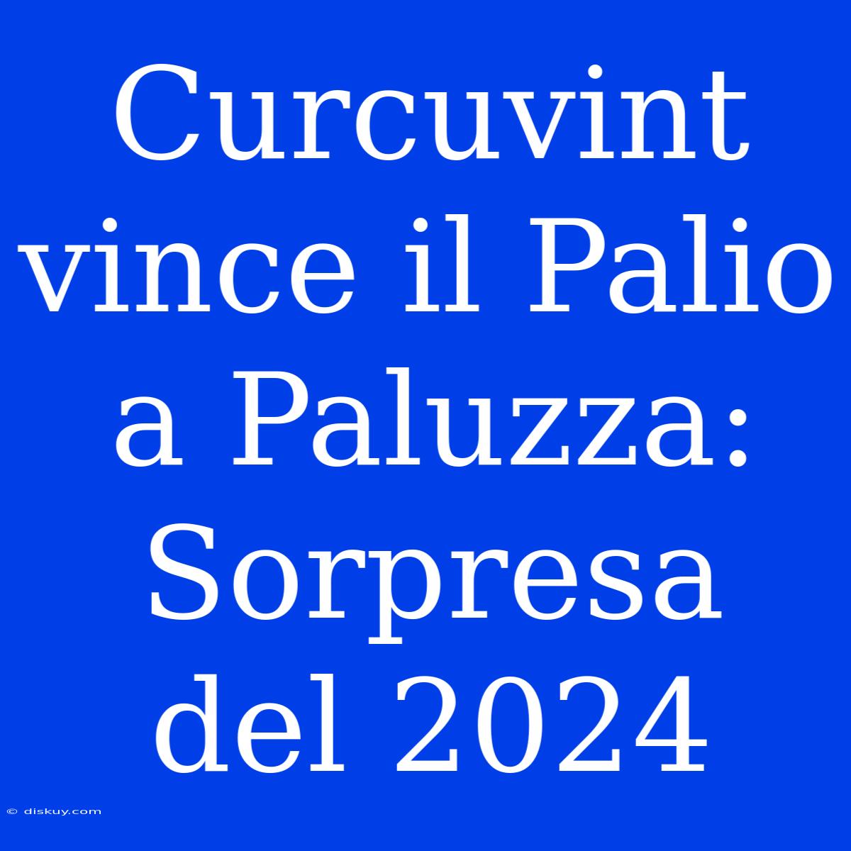 Curcuvint Vince Il Palio A Paluzza: Sorpresa Del 2024