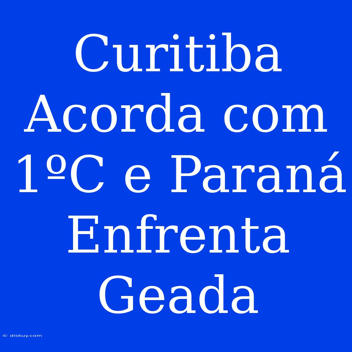 Curitiba Acorda Com 1ºC E Paraná Enfrenta Geada