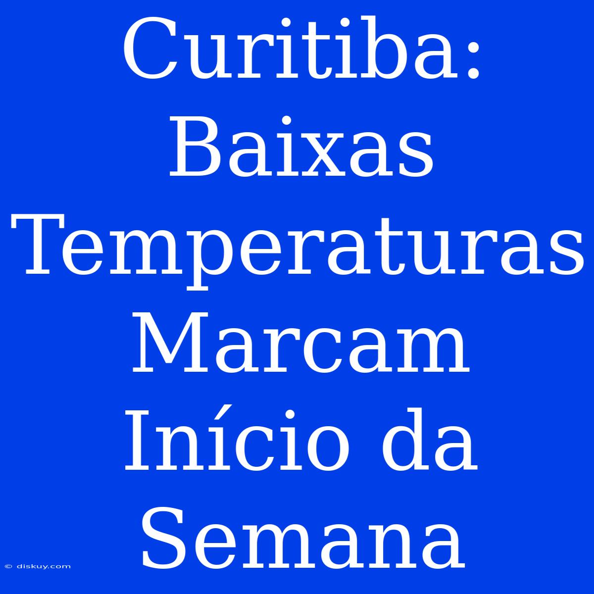 Curitiba: Baixas Temperaturas Marcam Início Da Semana