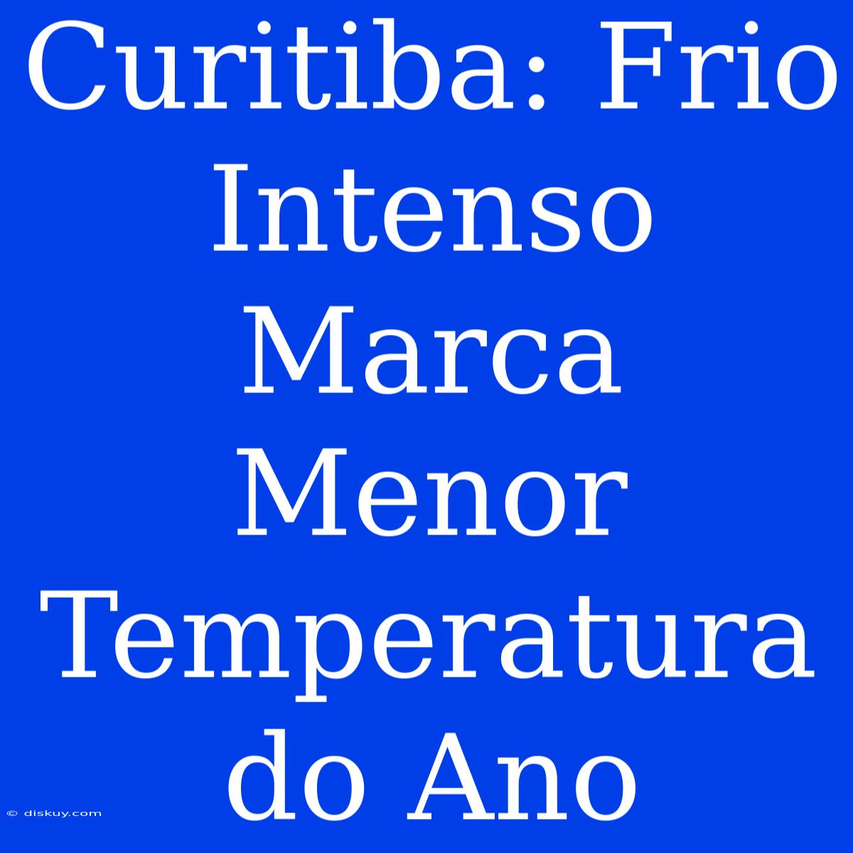 Curitiba: Frio Intenso Marca Menor Temperatura Do Ano