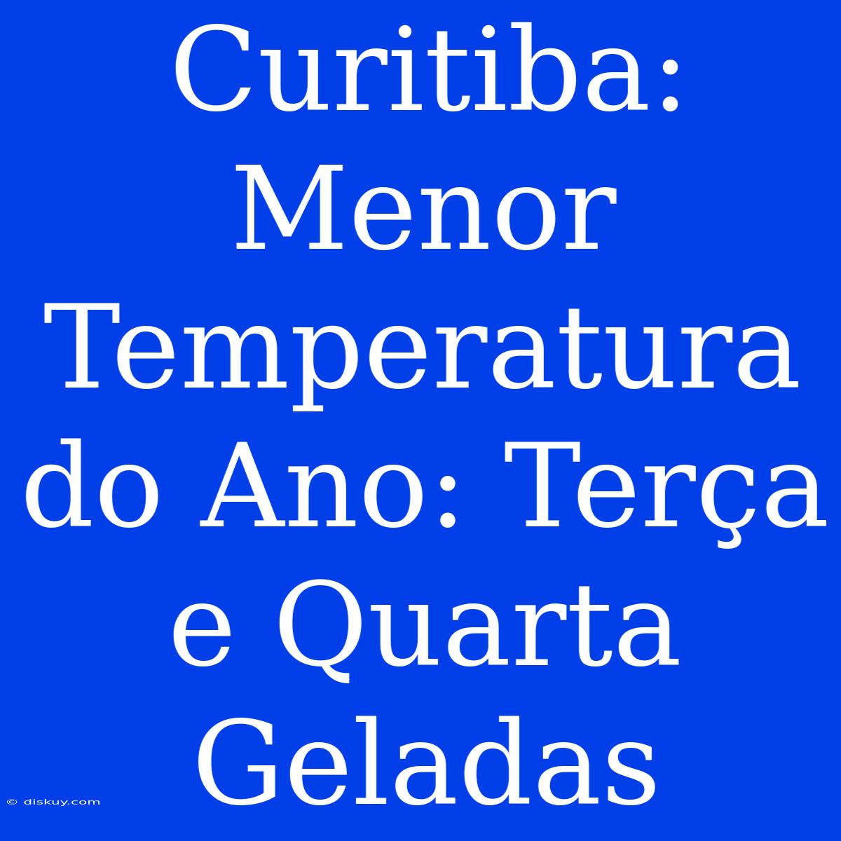 Curitiba: Menor Temperatura Do Ano: Terça E Quarta Geladas