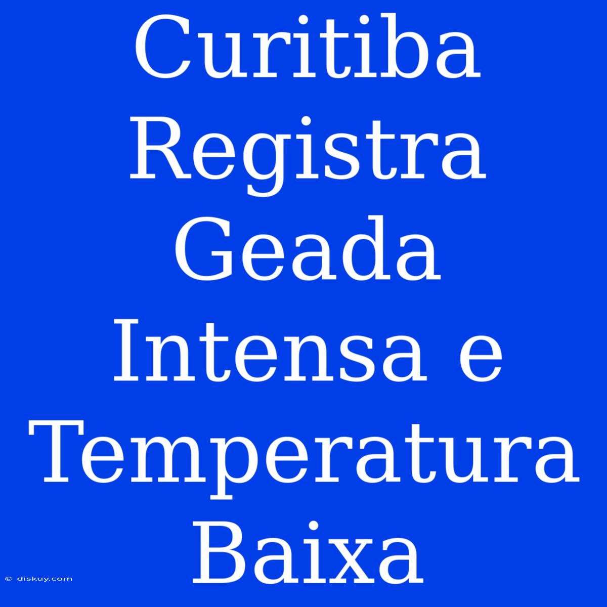 Curitiba Registra Geada Intensa E Temperatura Baixa