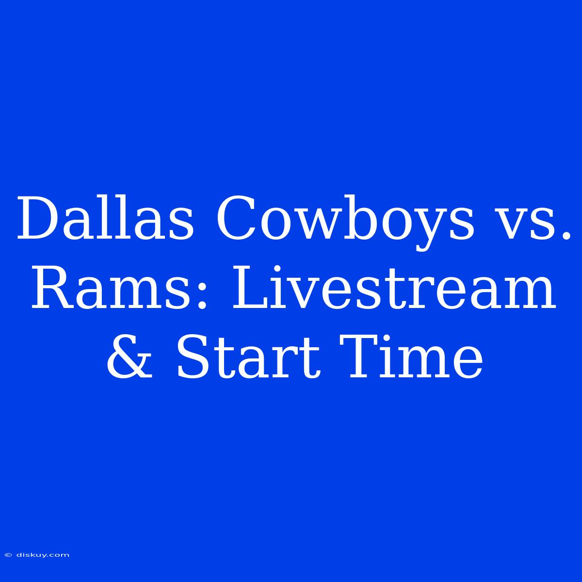 Dallas Cowboys Vs. Rams: Livestream & Start Time