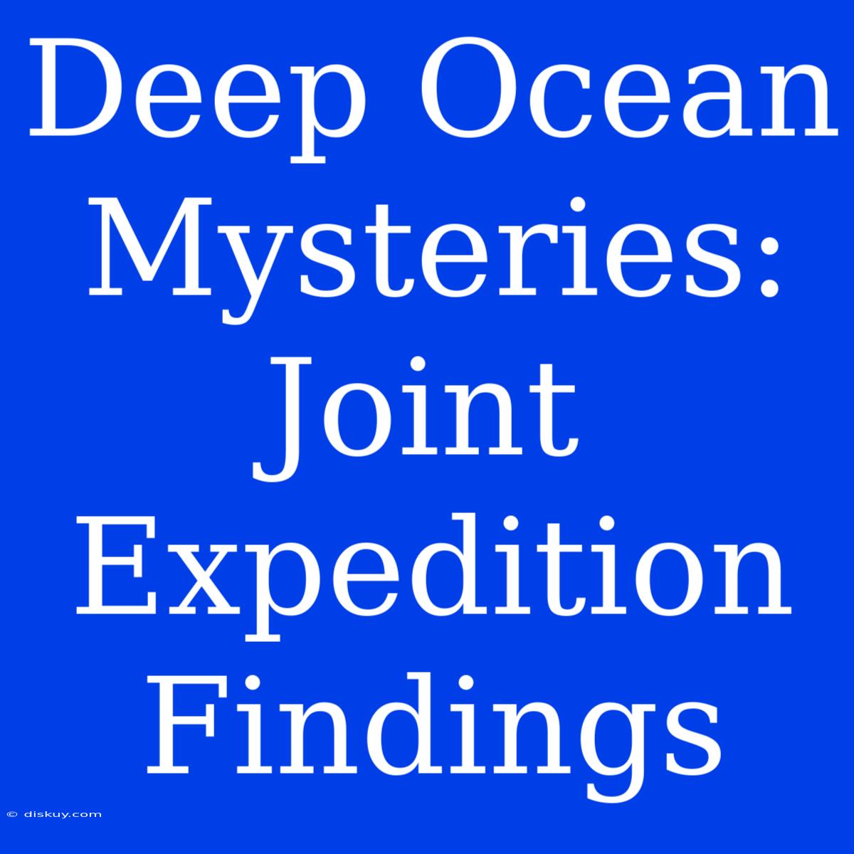 Deep Ocean Mysteries: Joint Expedition Findings