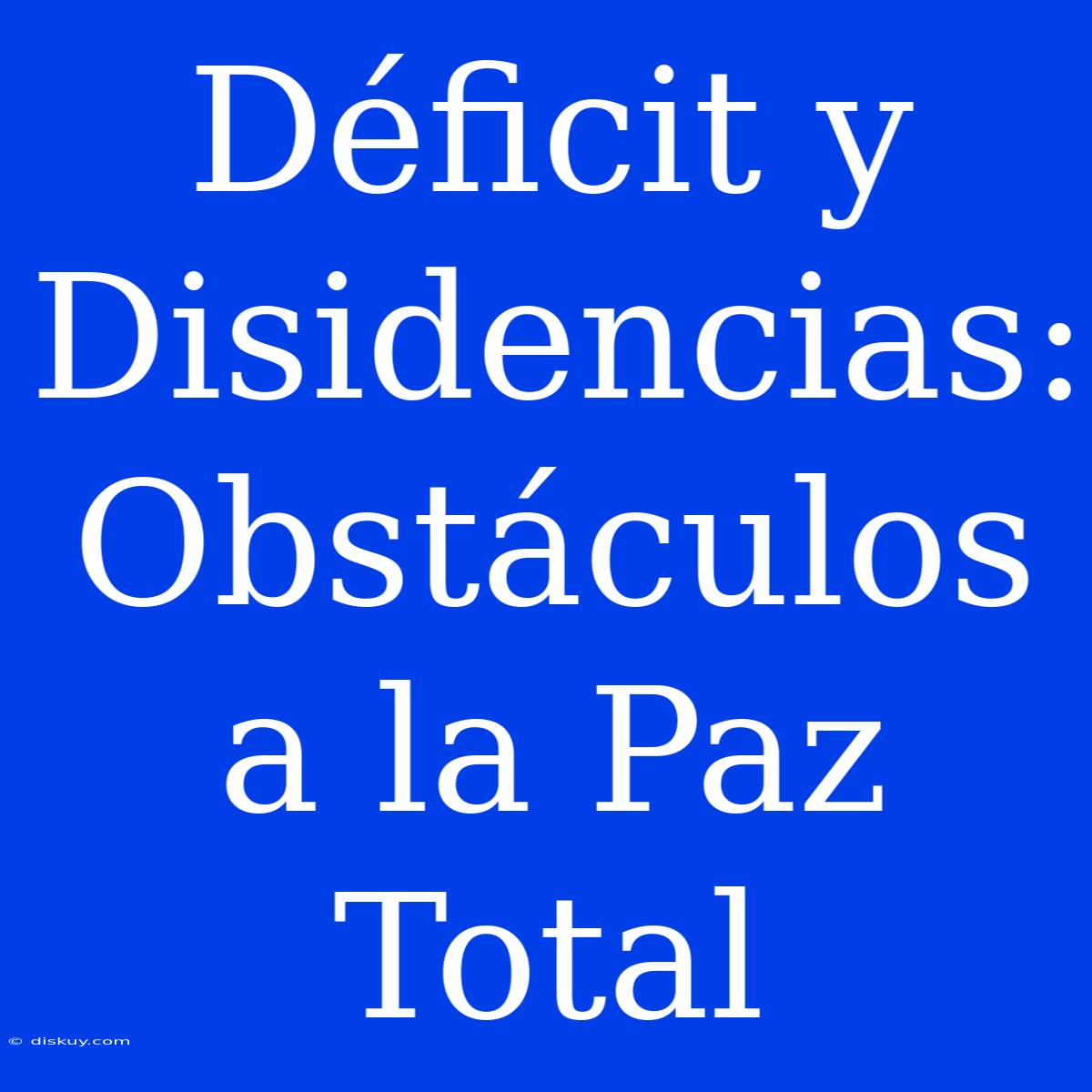 Déficit Y Disidencias: Obstáculos A La Paz Total