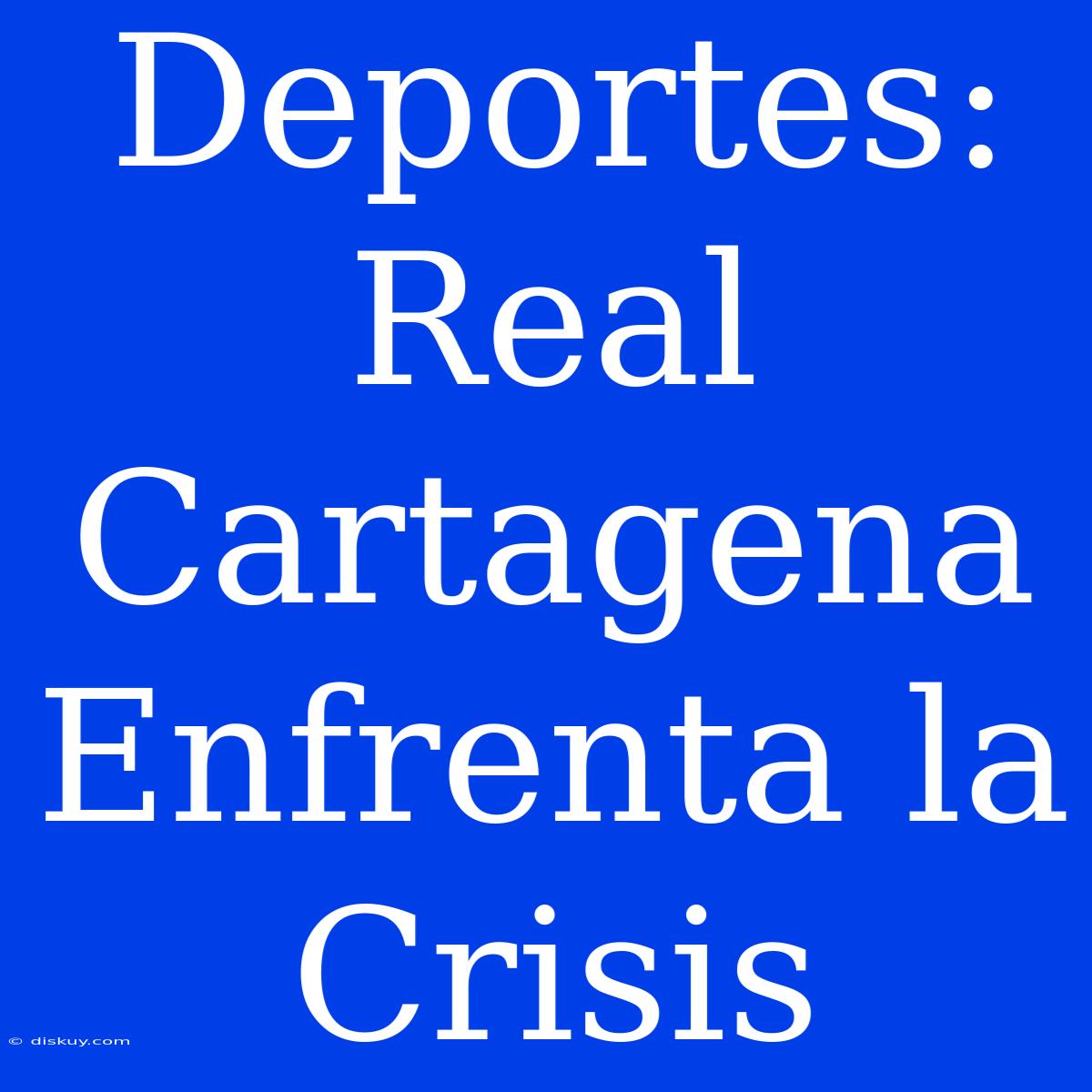 Deportes: Real Cartagena Enfrenta La Crisis