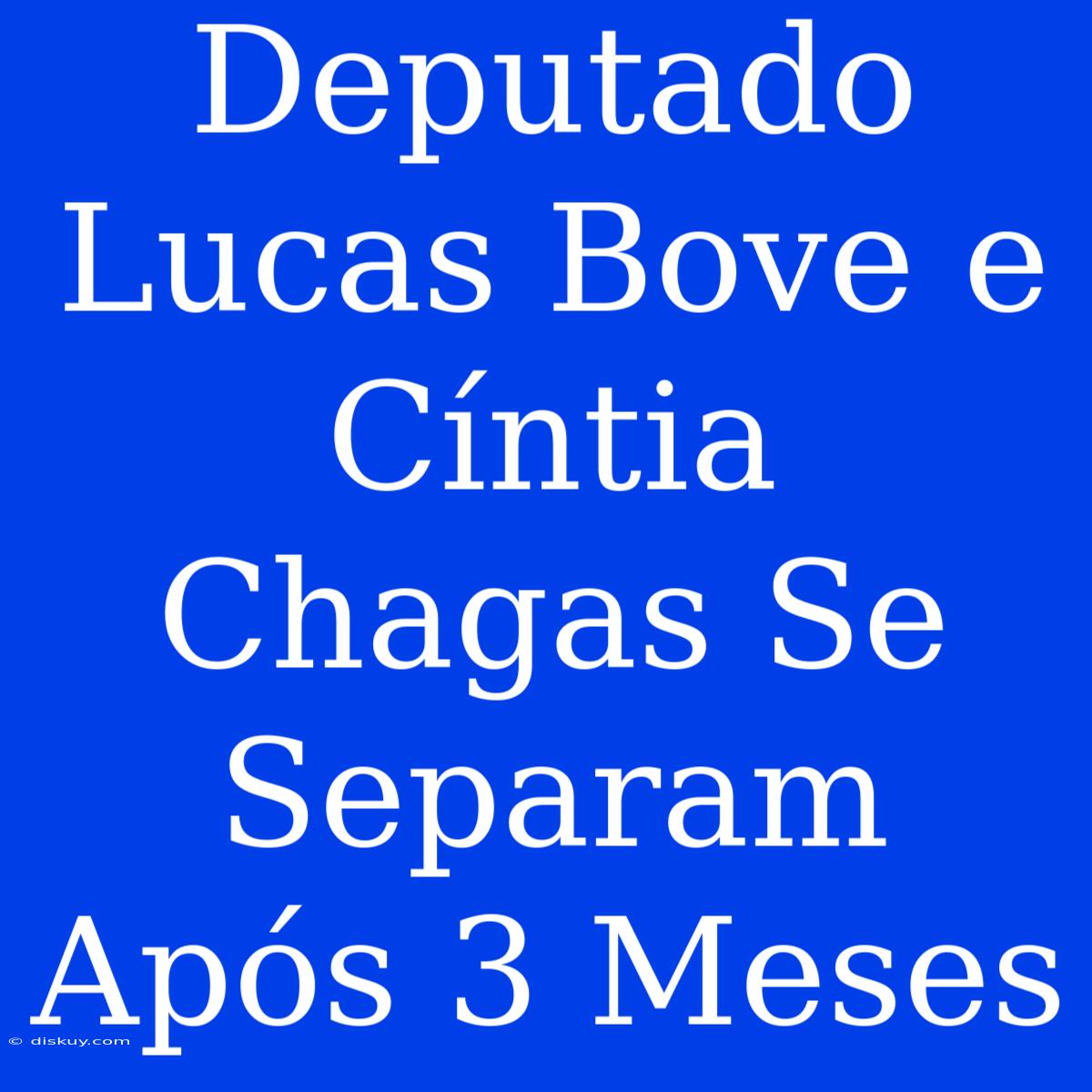 Deputado Lucas Bove E Cíntia Chagas Se Separam Após 3 Meses