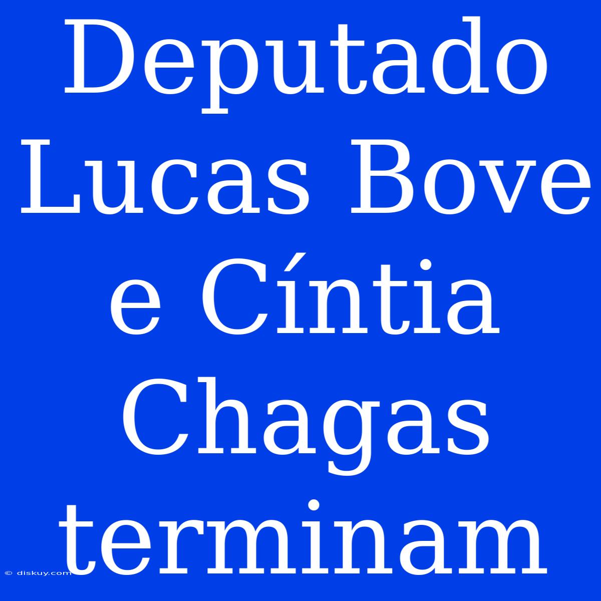 Deputado Lucas Bove E Cíntia Chagas Terminam