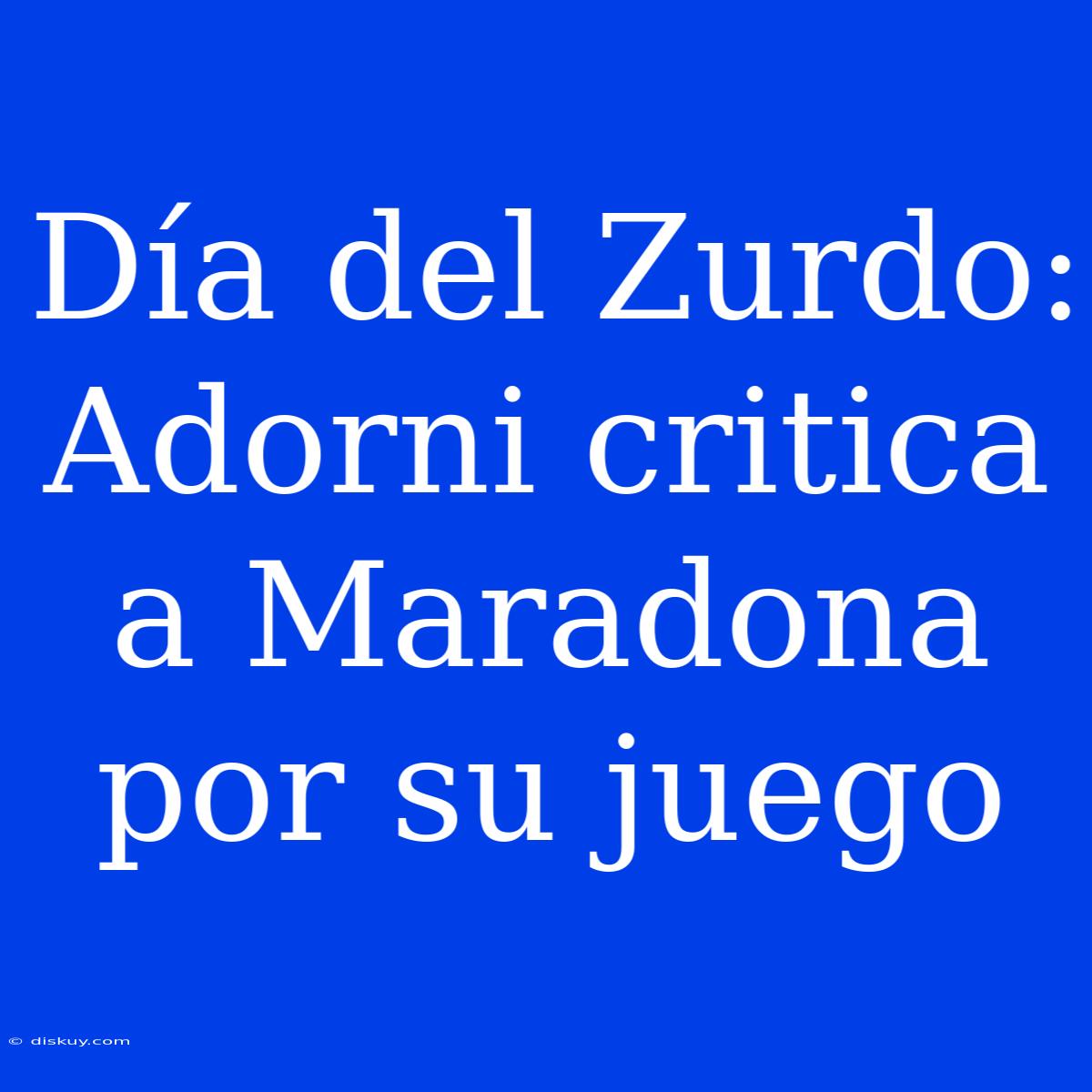 Día Del Zurdo: Adorni Critica A Maradona Por Su Juego