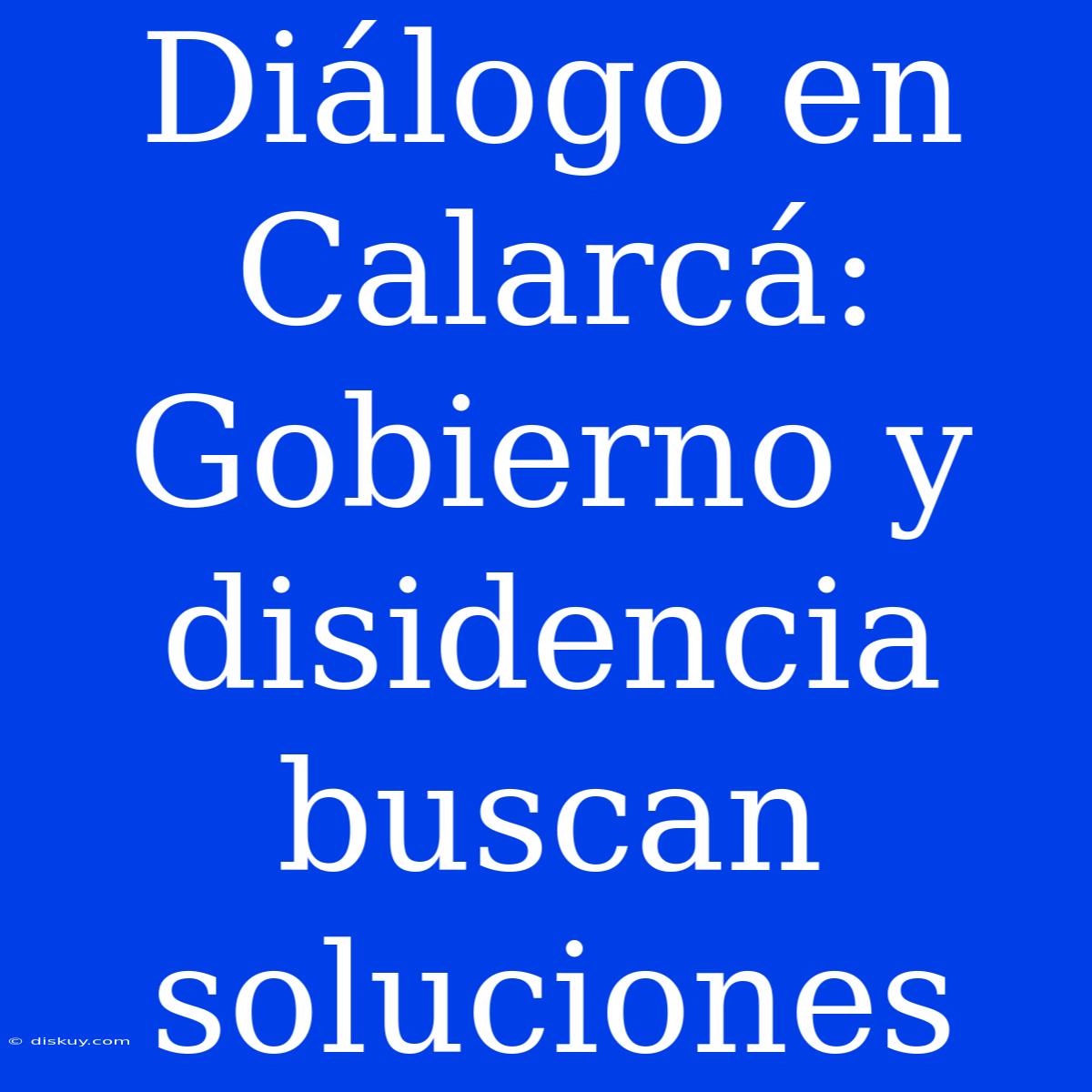 Diálogo En Calarcá: Gobierno Y Disidencia Buscan Soluciones