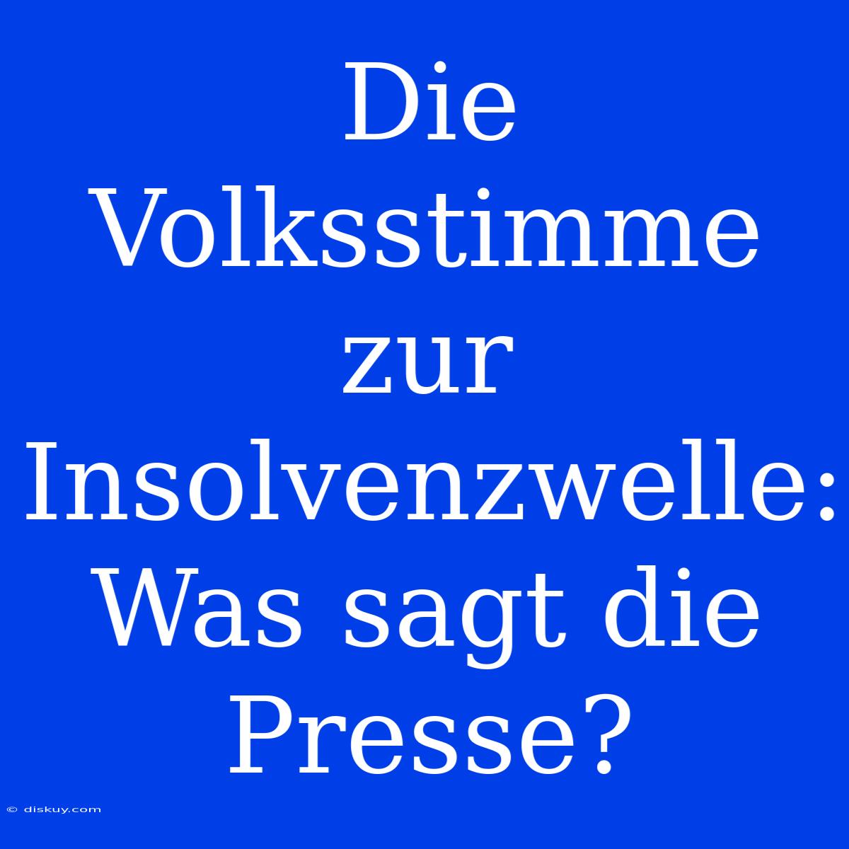 Die Volksstimme Zur Insolvenzwelle: Was Sagt Die Presse?