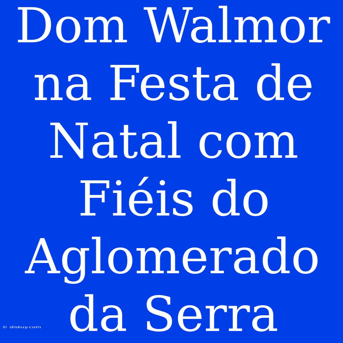 Dom Walmor Na Festa De Natal Com Fiéis Do Aglomerado Da Serra