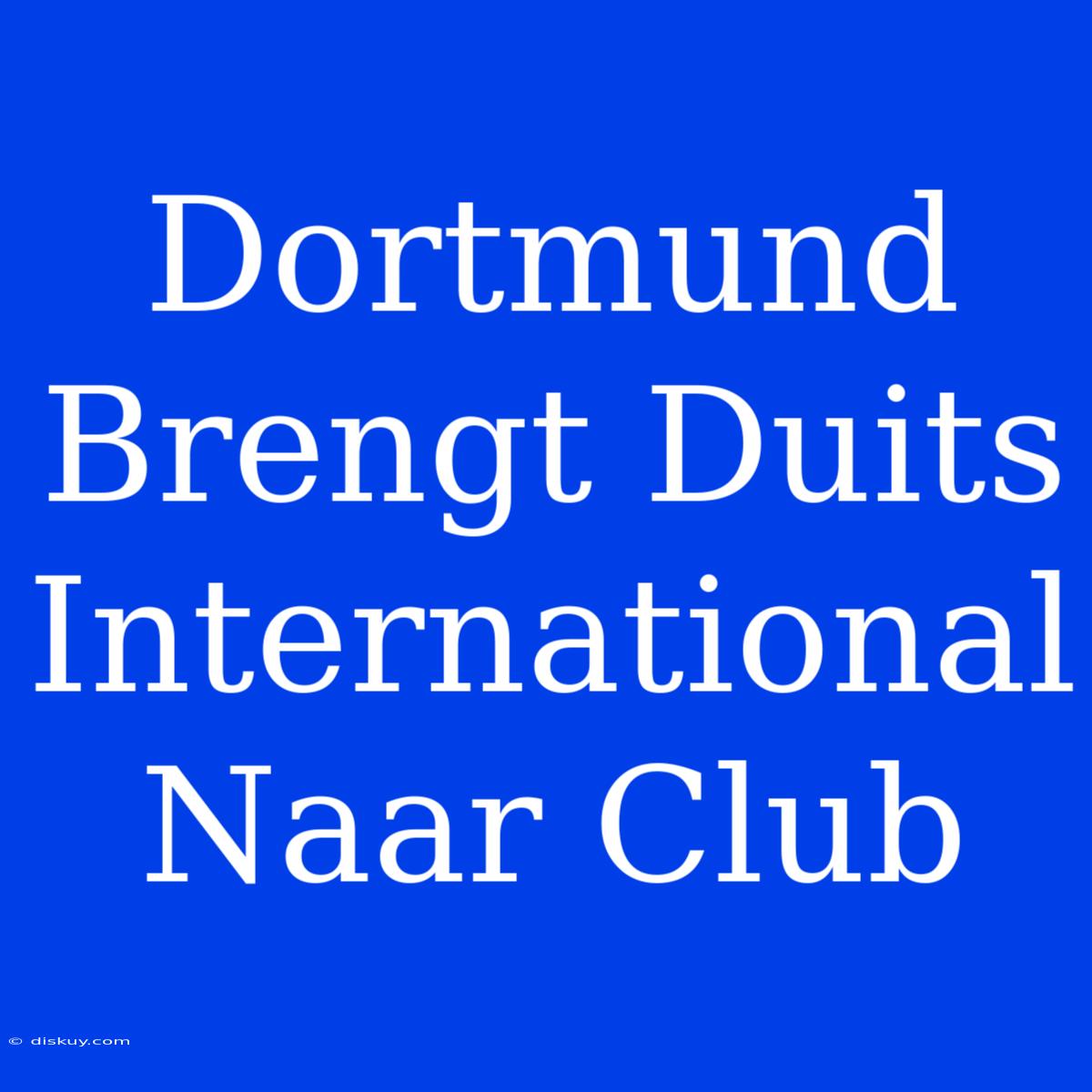 Dortmund Brengt Duits International Naar Club