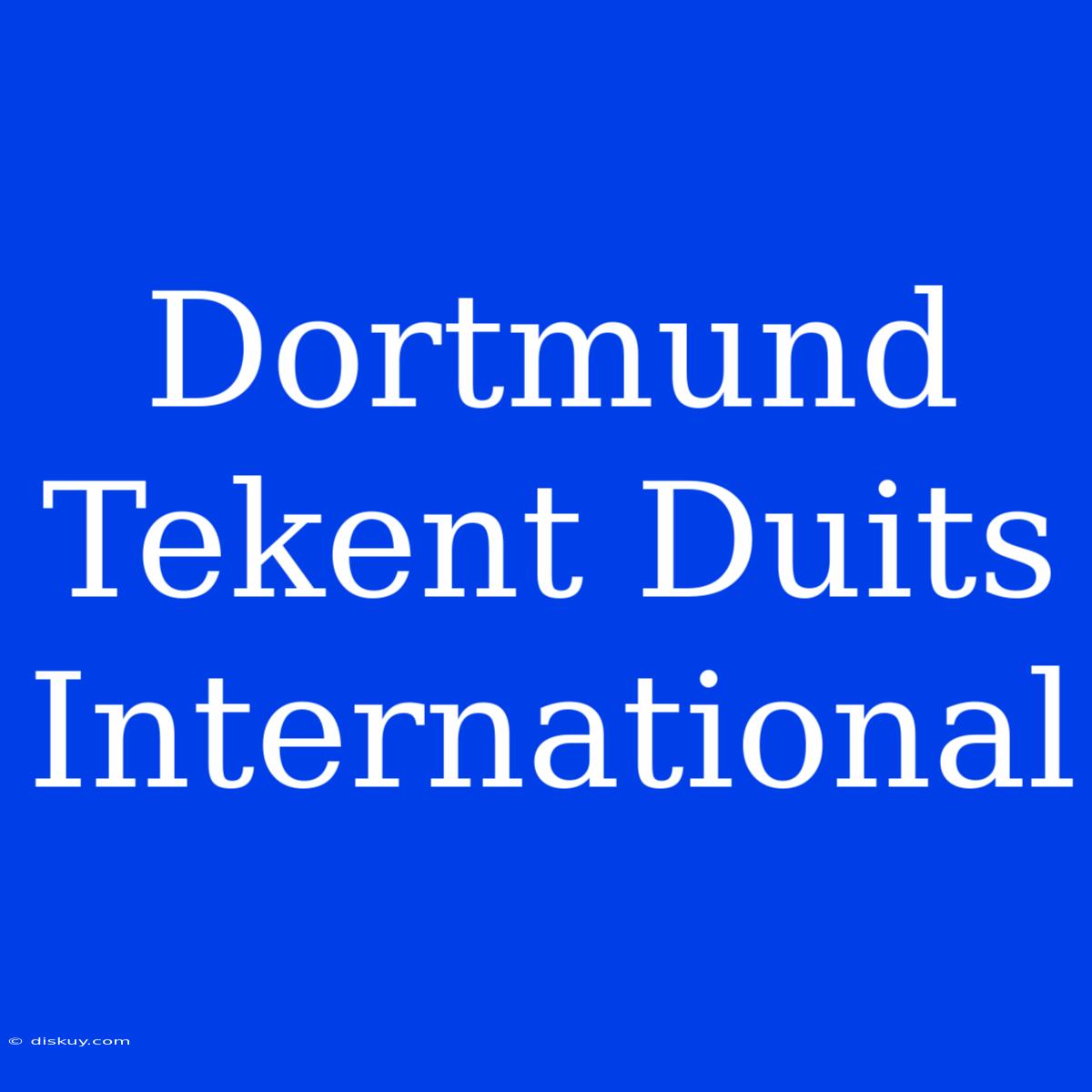 Dortmund Tekent Duits International