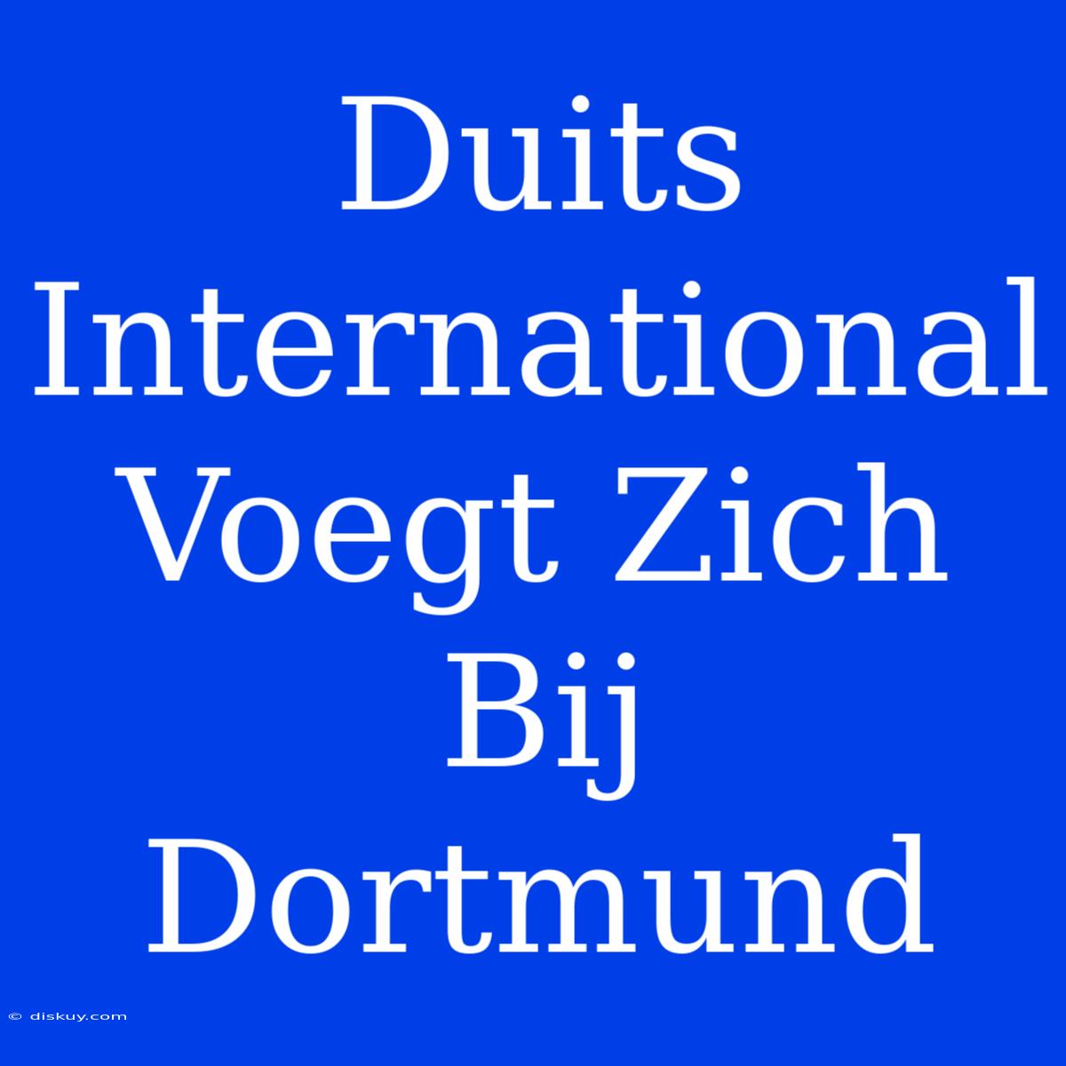 Duits International Voegt Zich Bij Dortmund