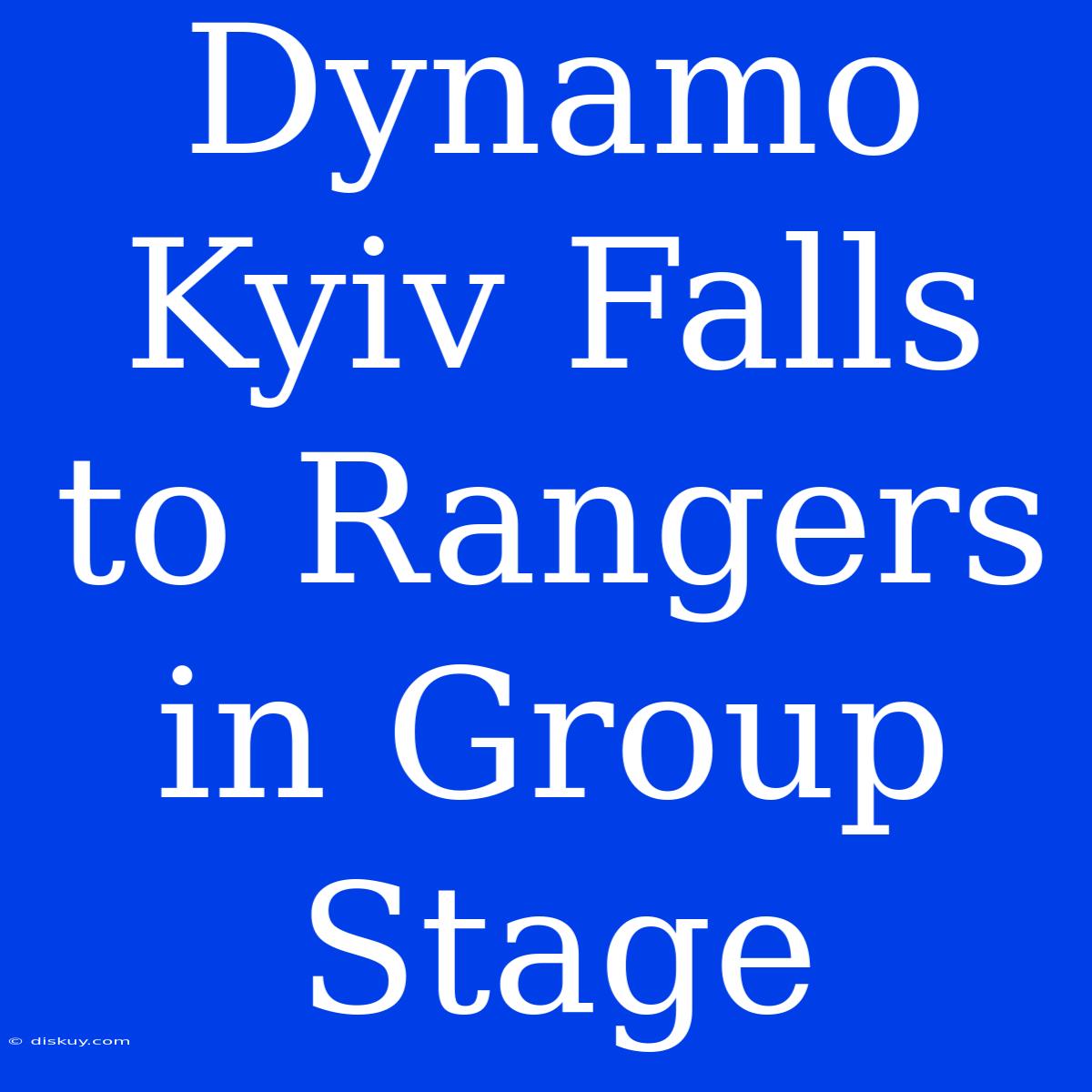 Dynamo Kyiv Falls To Rangers In Group Stage