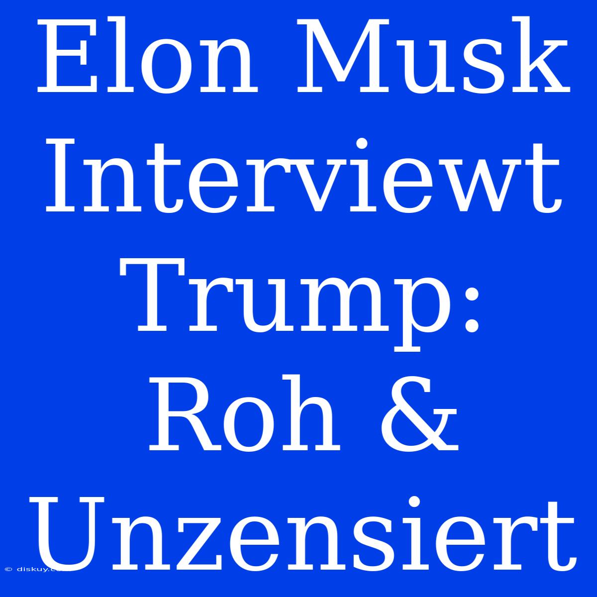 Elon Musk Interviewt Trump: Roh & Unzensiert