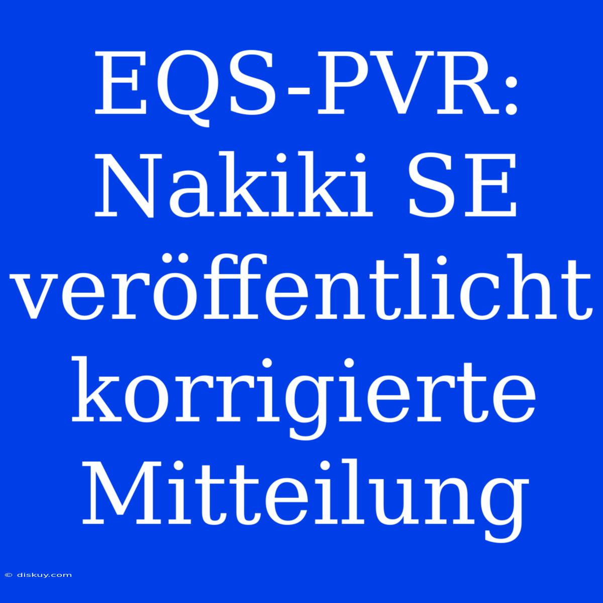 EQS-PVR: Nakiki SE Veröffentlicht Korrigierte Mitteilung