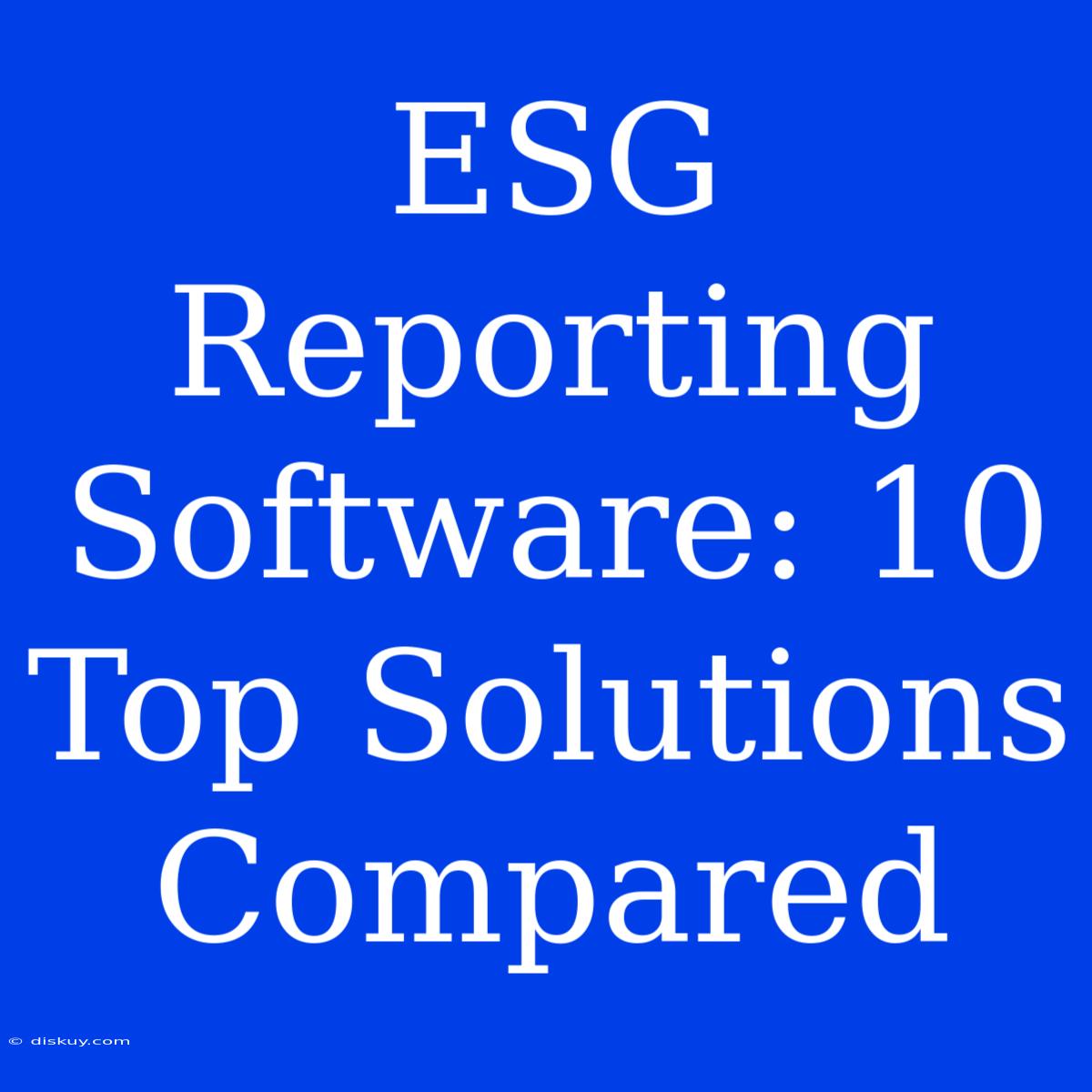 ESG Reporting Software: 10 Top Solutions Compared