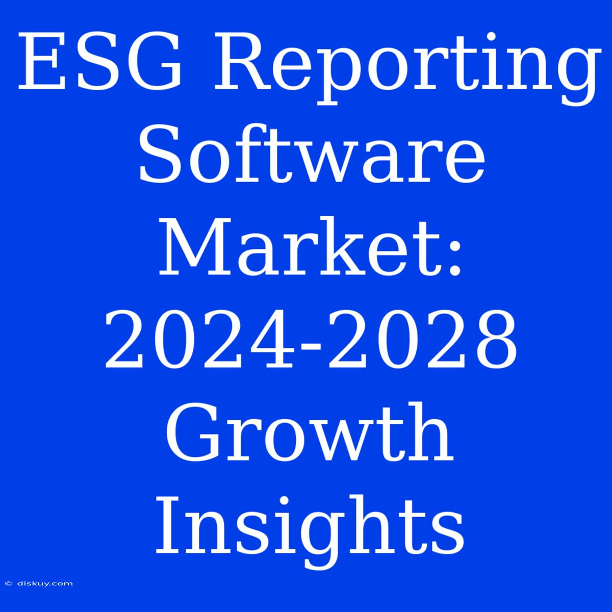 ESG Reporting Software Market: 2024-2028 Growth Insights