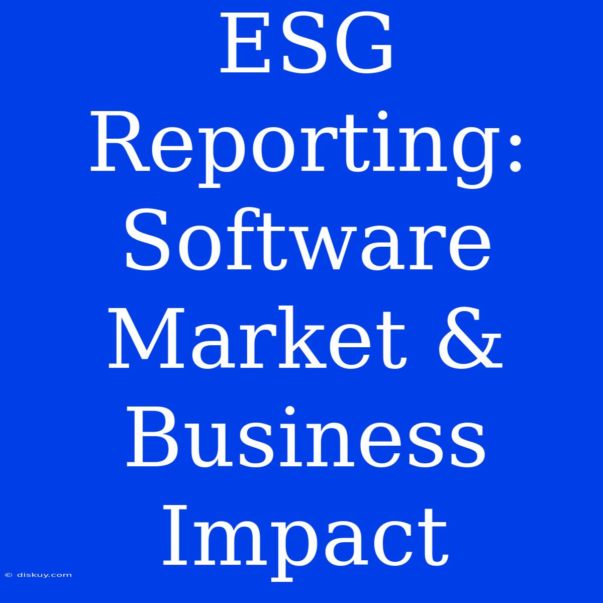 ESG Reporting: Software Market & Business Impact