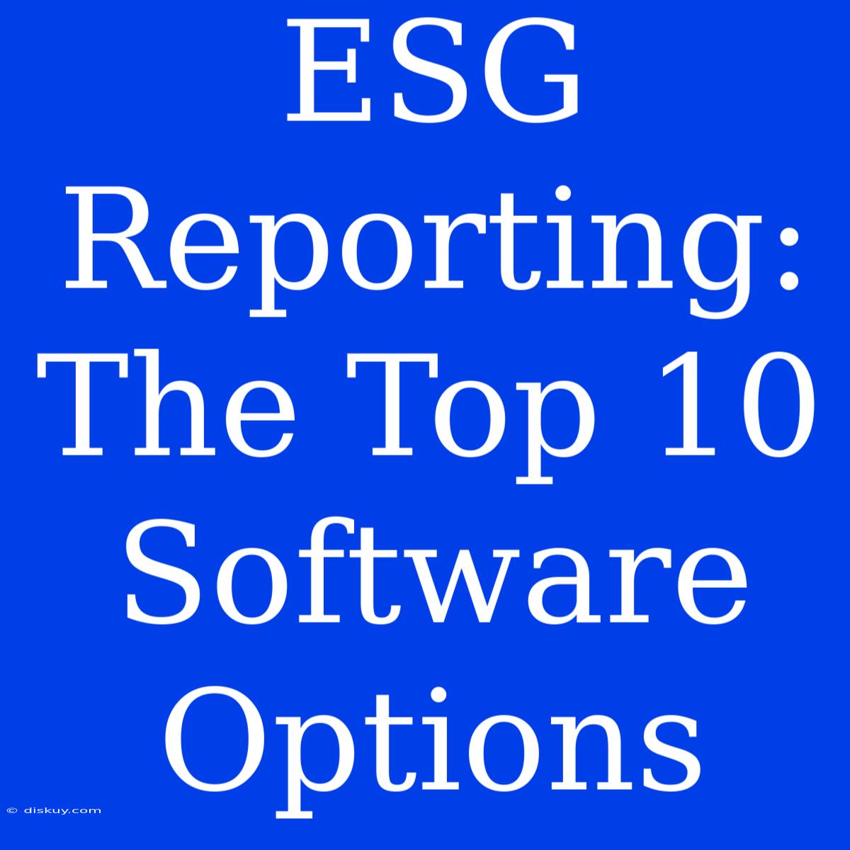 ESG Reporting: The Top 10 Software Options