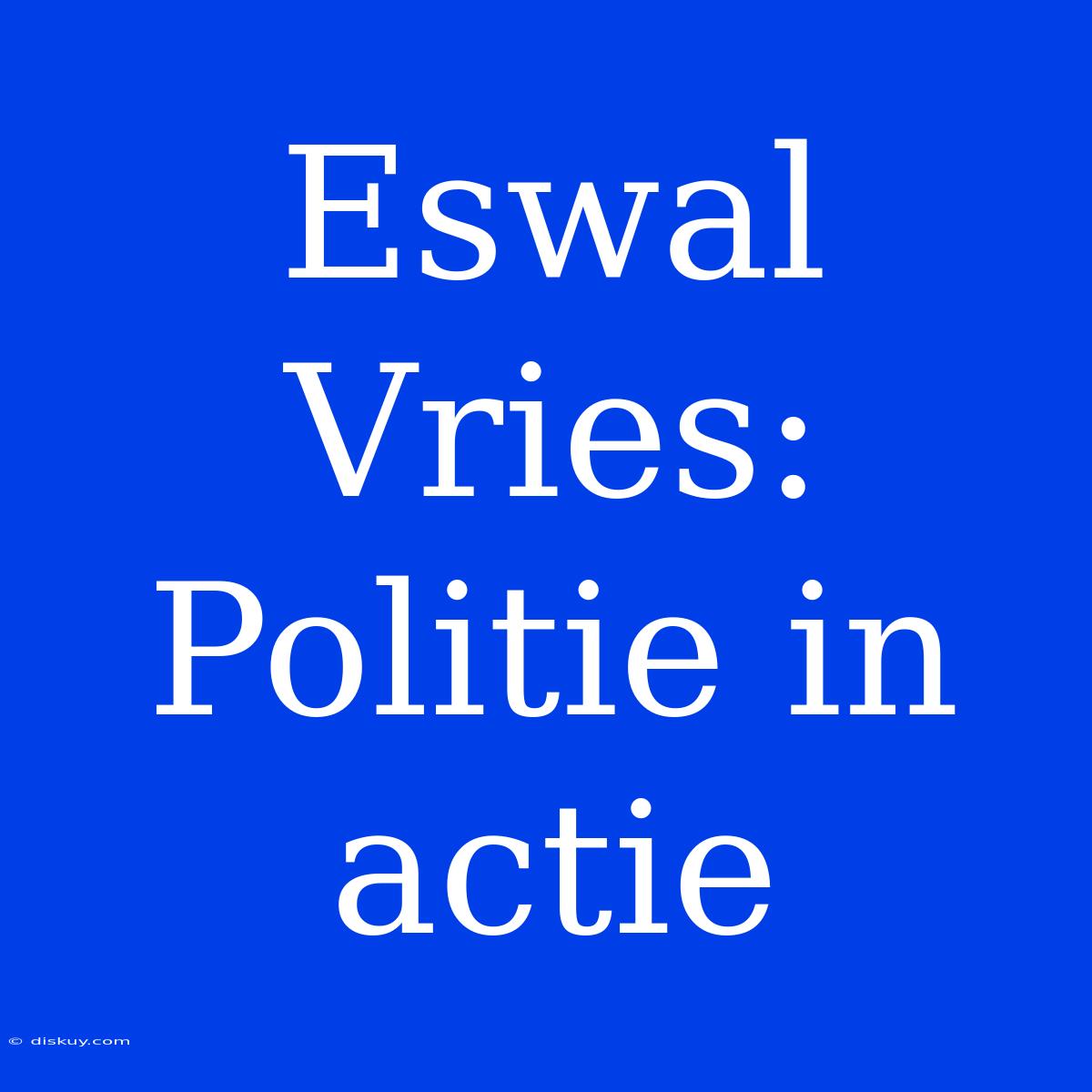 Eswal Vries: Politie In Actie