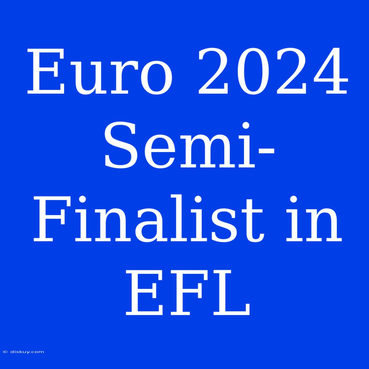 Euro 2024 Semi-Finalist In EFL